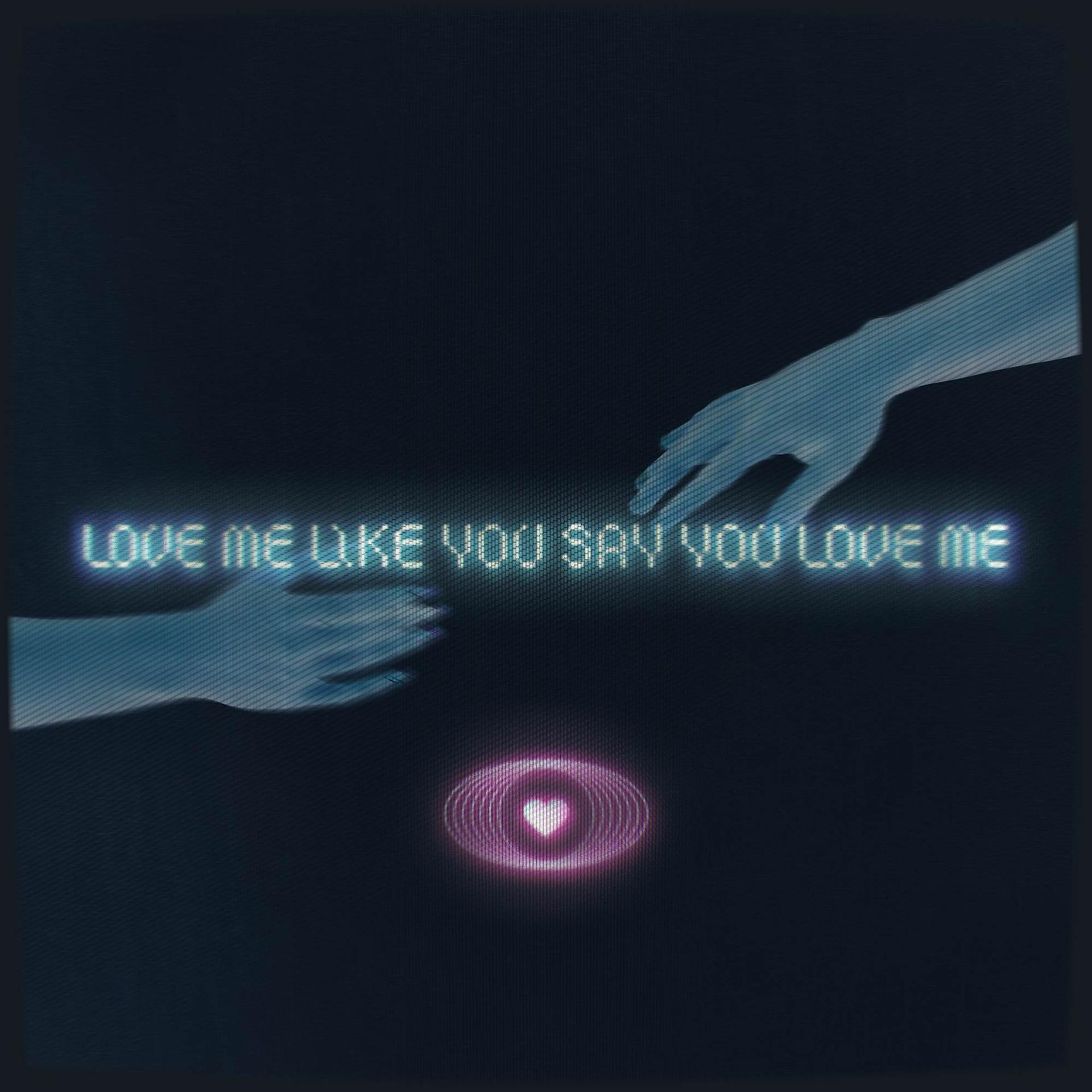 Постер альбома Love Me Like You Say You Love Me
