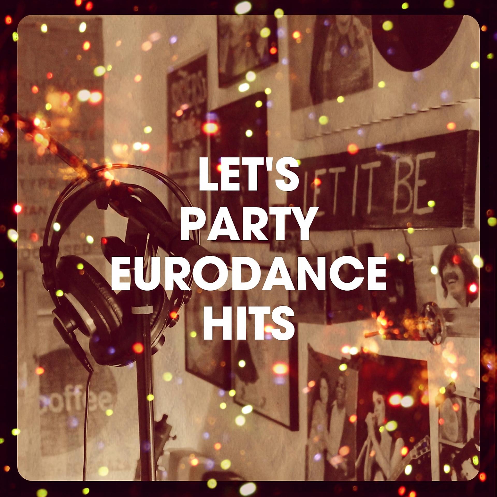 Постер альбома Let's Party Eurodance Hits