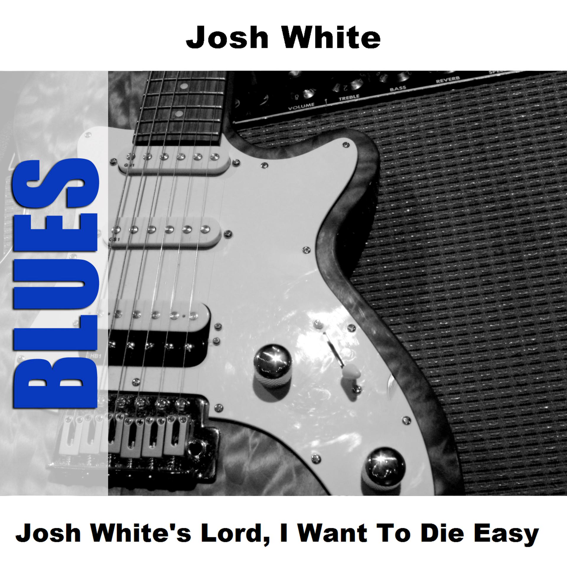 Постер альбома Josh White's Lord, I Want To Die Easy