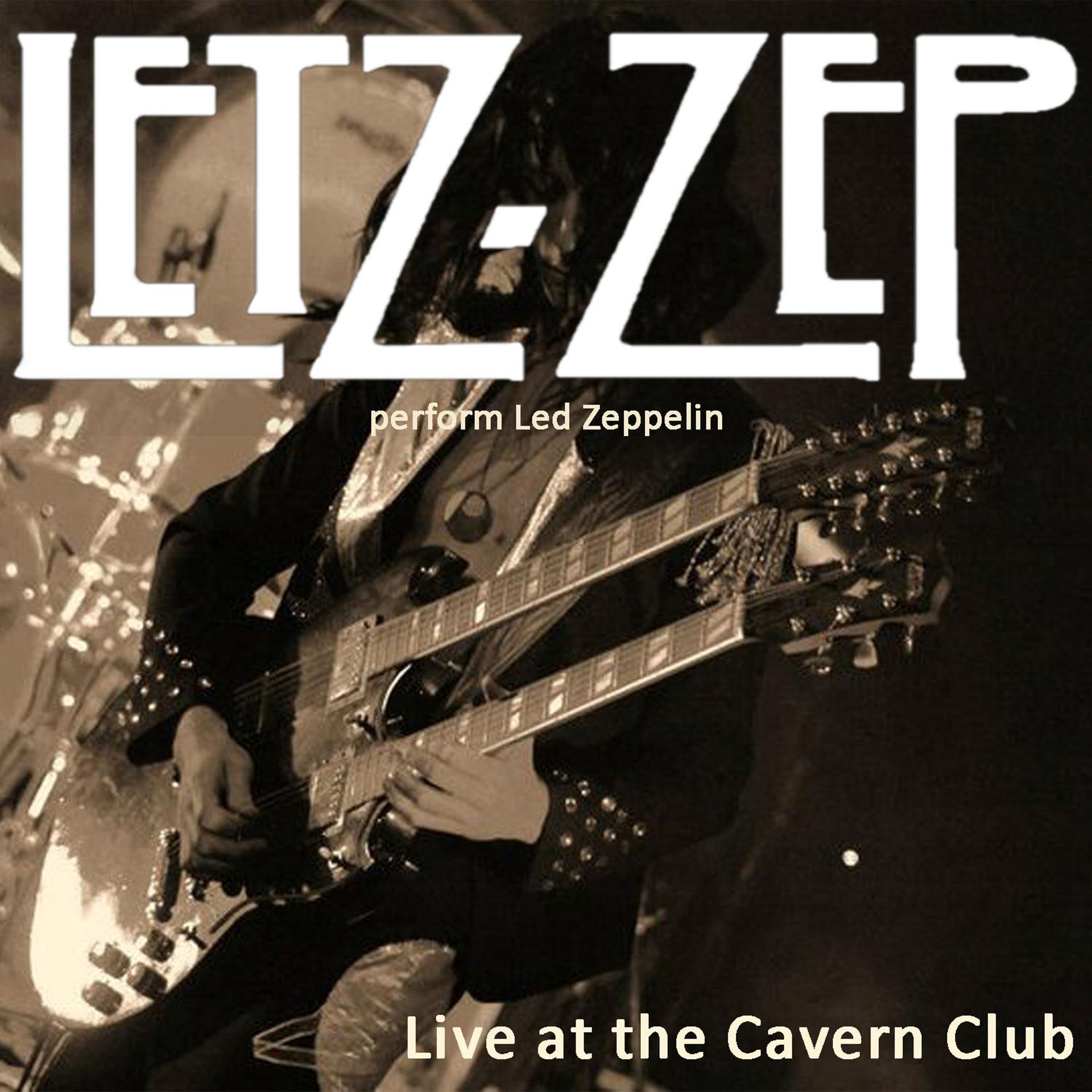 Постер альбома Letz Zep Perform Led Zeppelin, Live at the Cavern Club, Liverpool