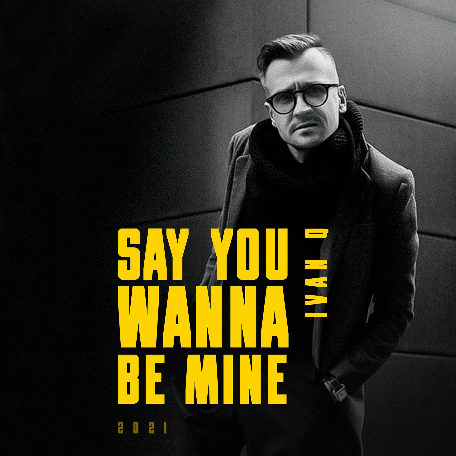 Постер альбома Say You Wanna Be Mine