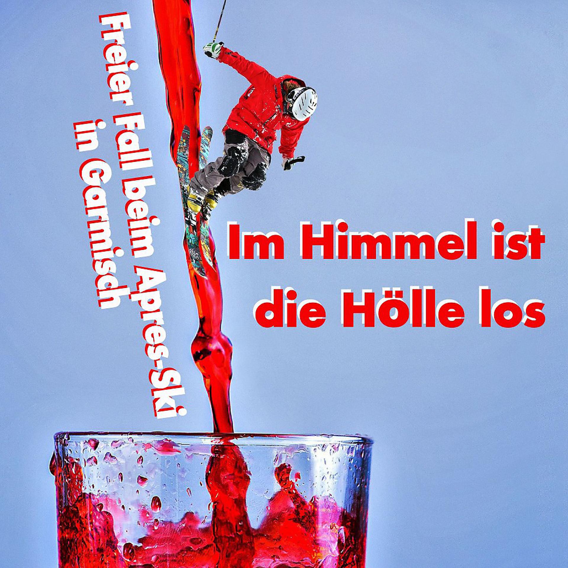 Постер альбома Im Himmel ist die Hölle los - Freier Fall beim Après-Ski in Garmisch (Die Après-Ski-Hits zum Weltcup auf der Kandahar u.a. Mit Matt Valentino, Vroni, Antonio aus Tirol, Schürze und vielen anderen)