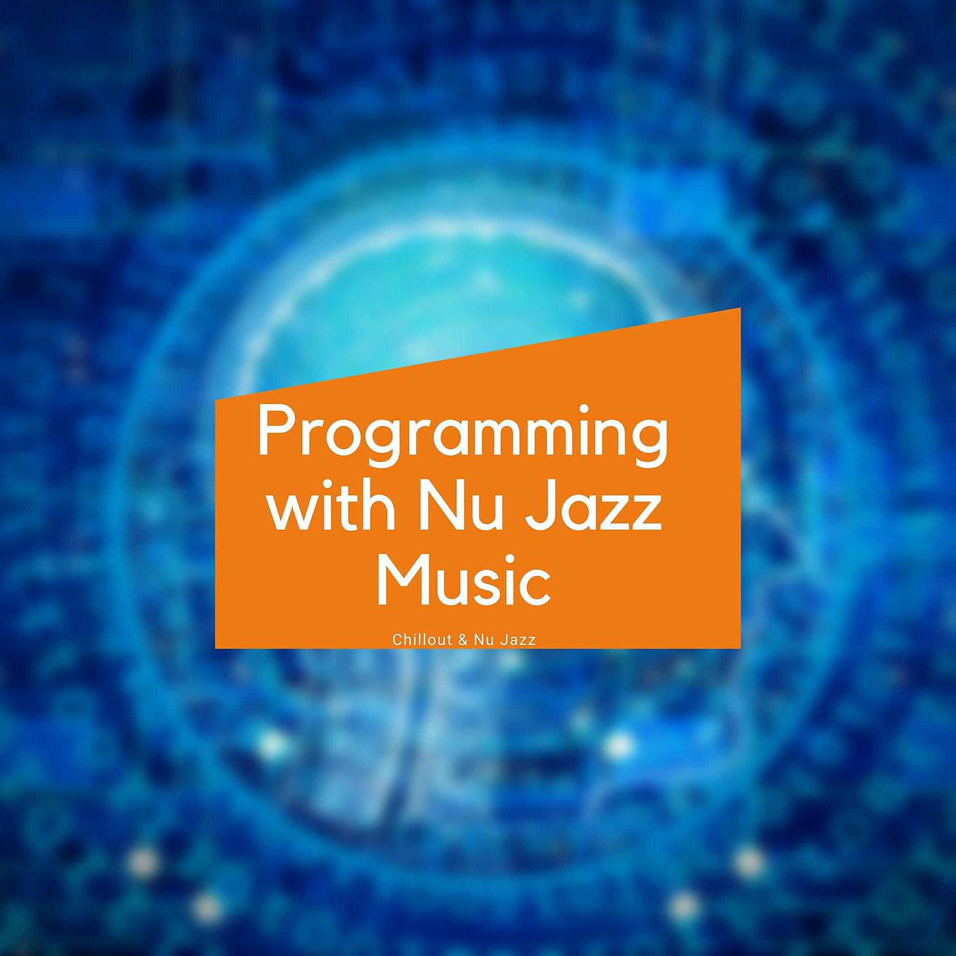 Постер альбома Programming with Nu Jazz Music