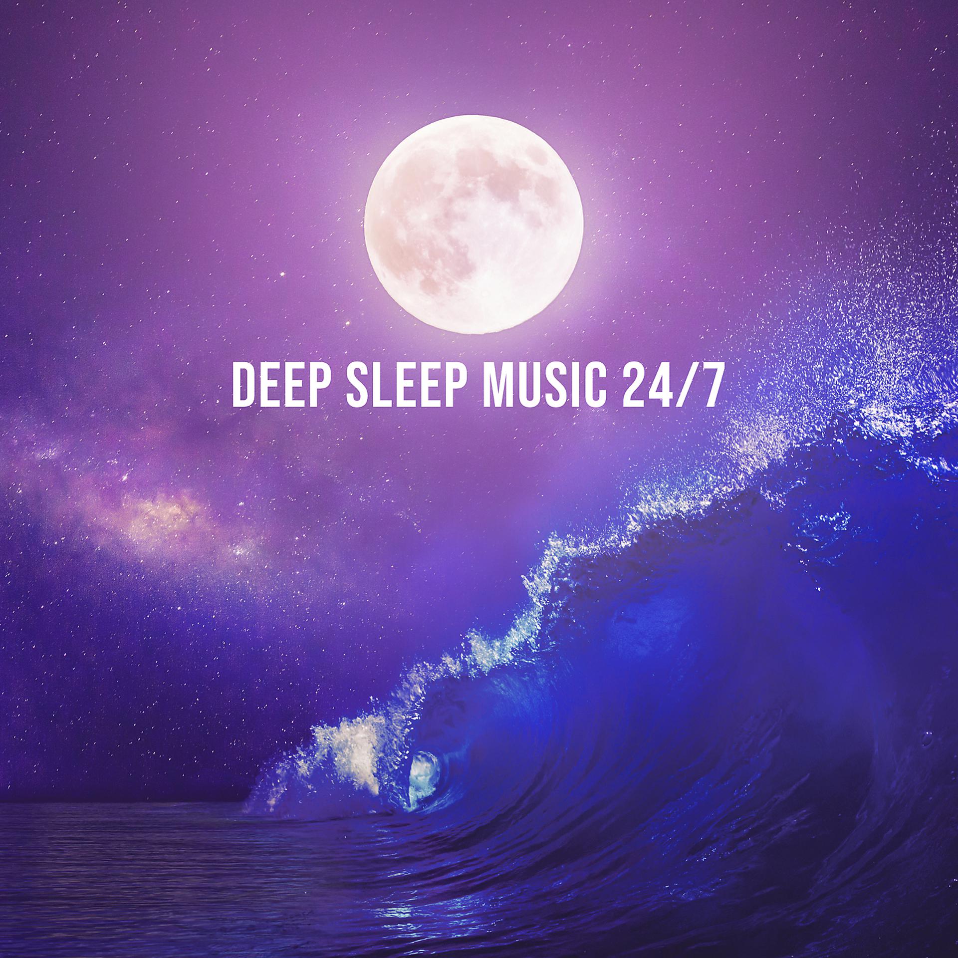 Постер альбома Deep Sleep Music 24/7: Listen to This Before You Go to Sleep
