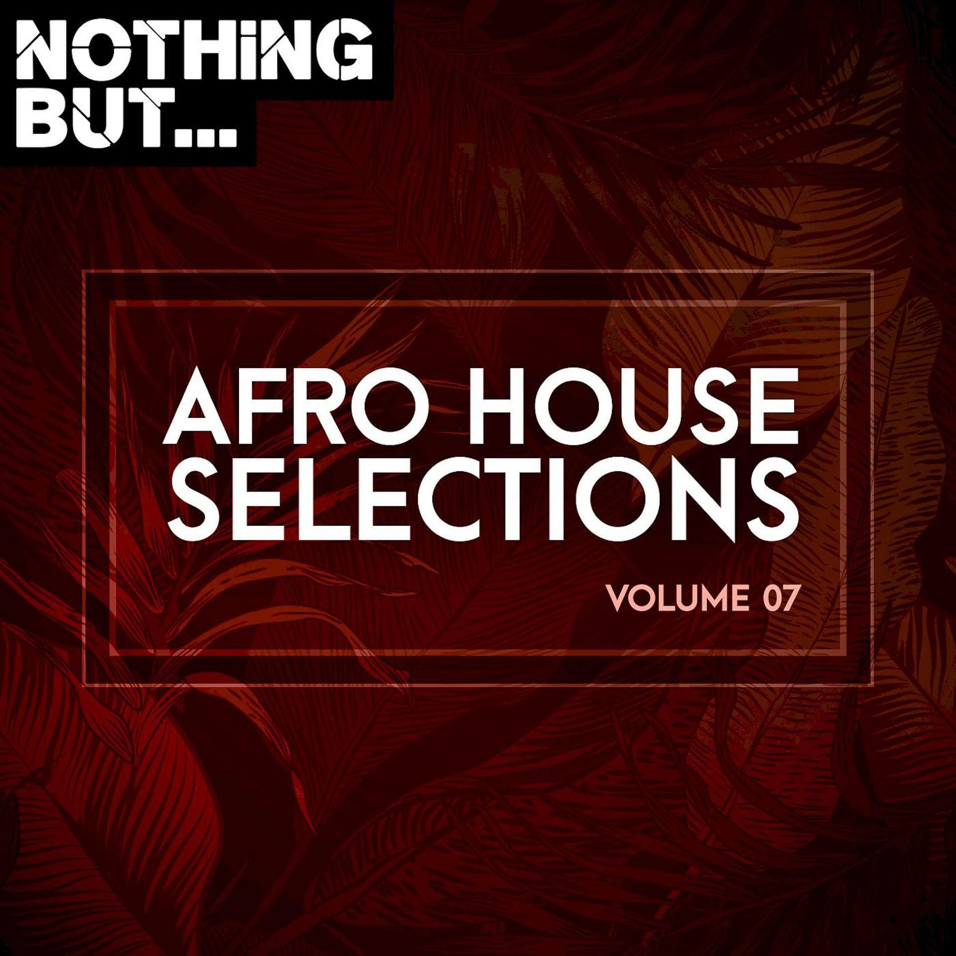 Постер альбома Nothing But... Afro House Selections, Vol. 07