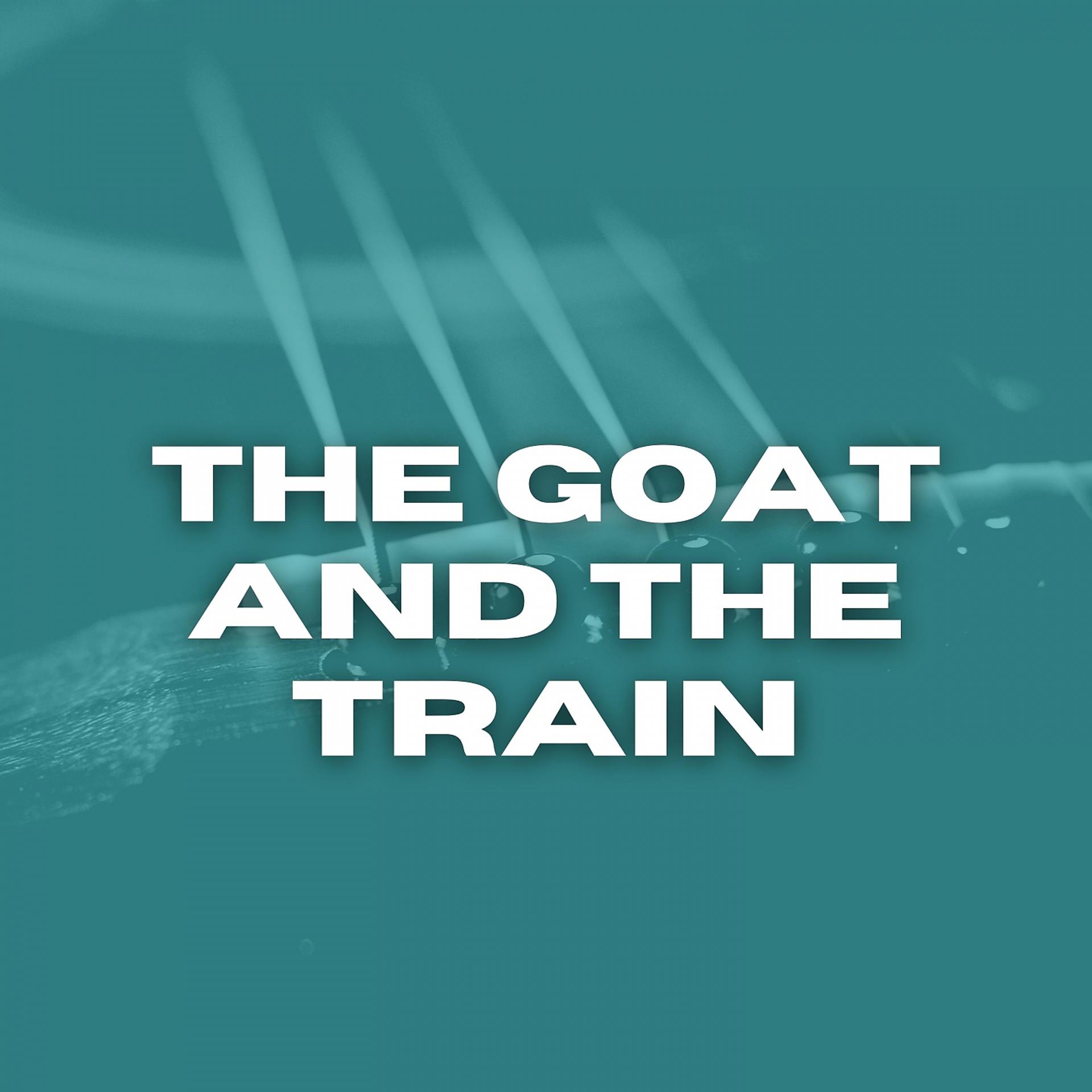 Постер альбома The Goat and the Train