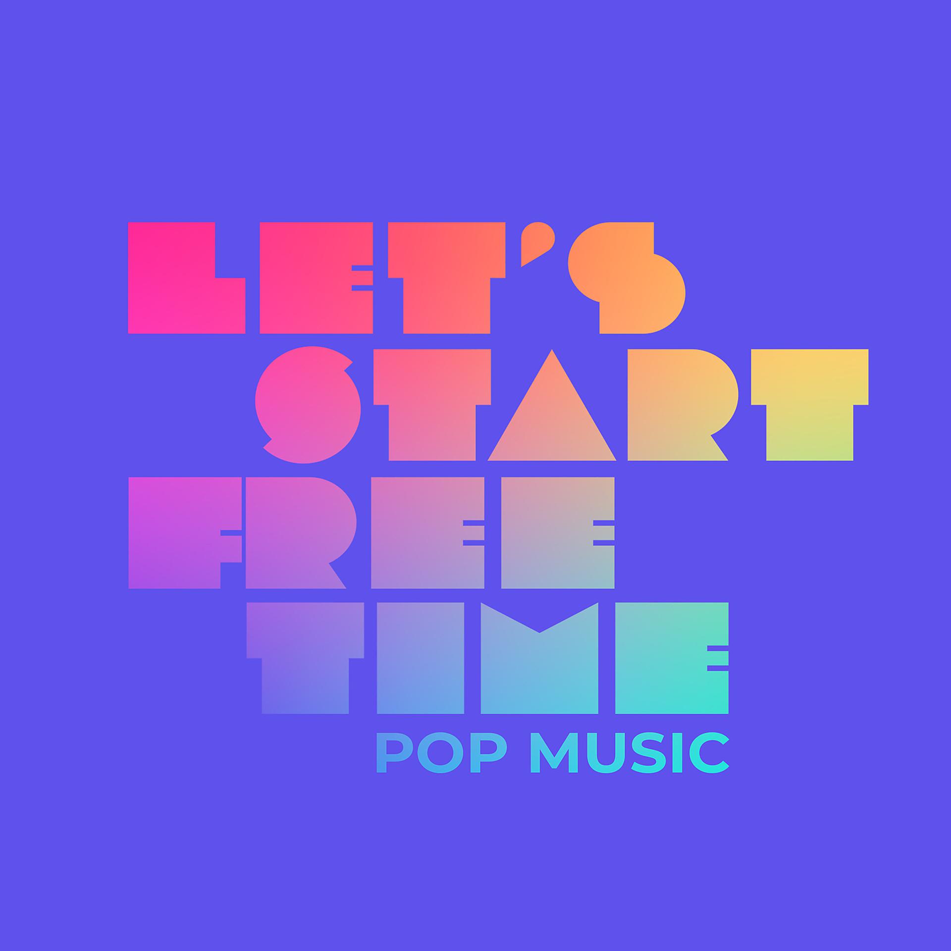 Постер альбома Let’s Start Free Time – Pop Music