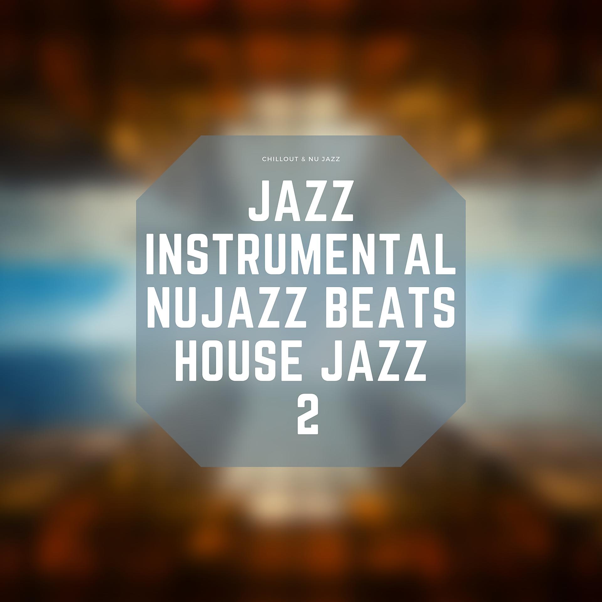 Постер альбома Jazz Instrumental, Nujazz Beats, House Jazz 2
