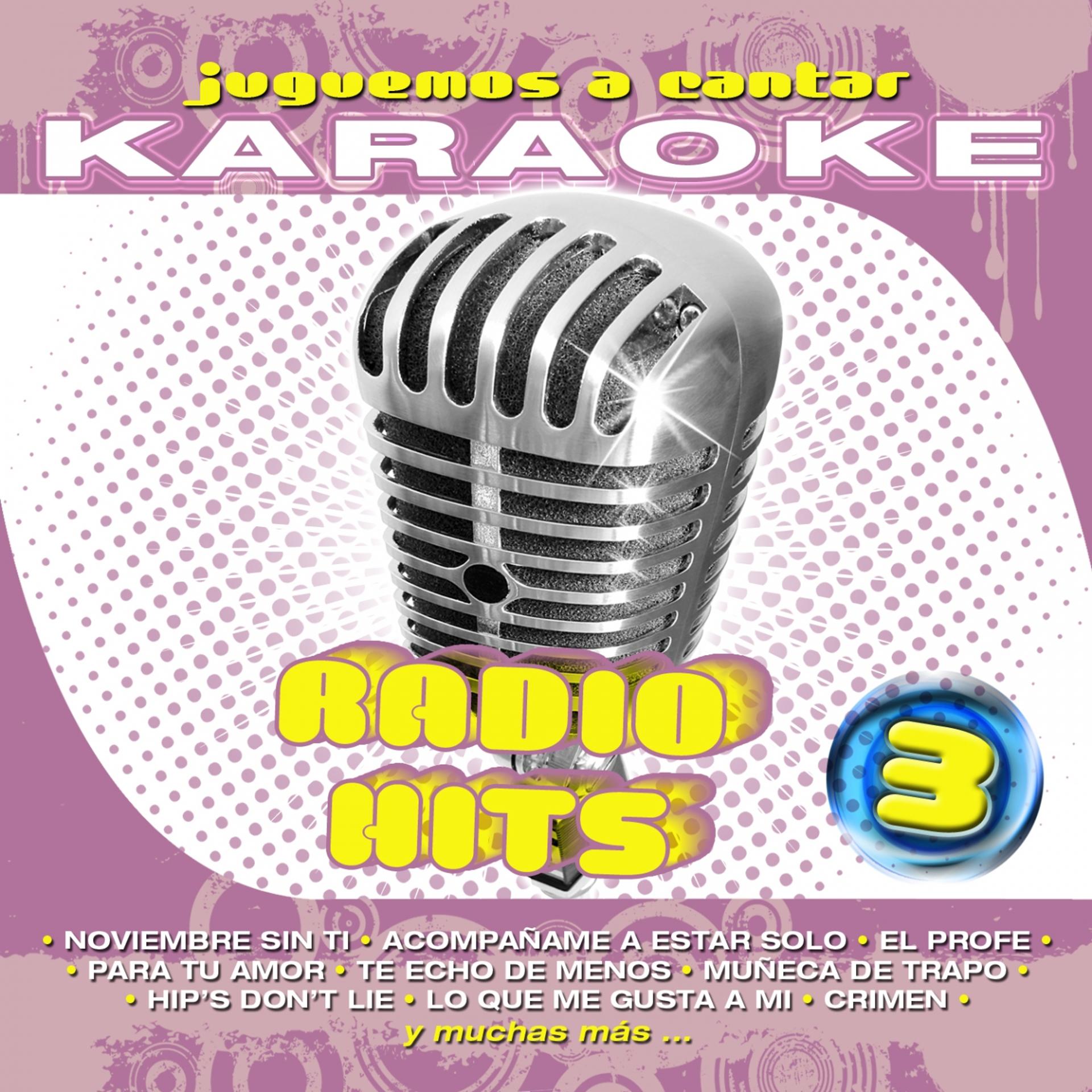 Постер альбома Juguemos a Cantar Karaoke: Radio Hits, Vol. 3 (Karaoke Version)