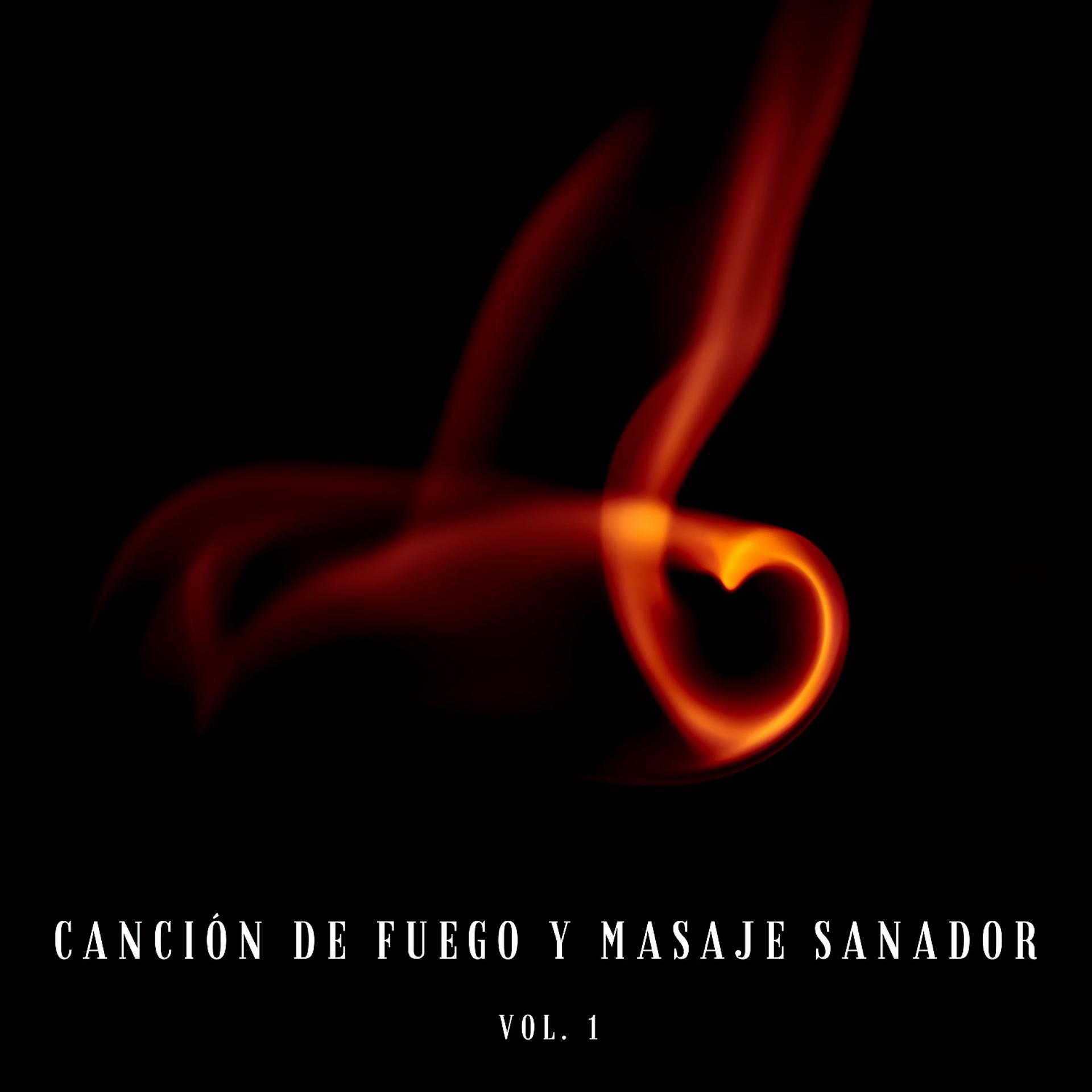 Постер альбома Canción De Fuego Y Masaje Sanador Vol. 1