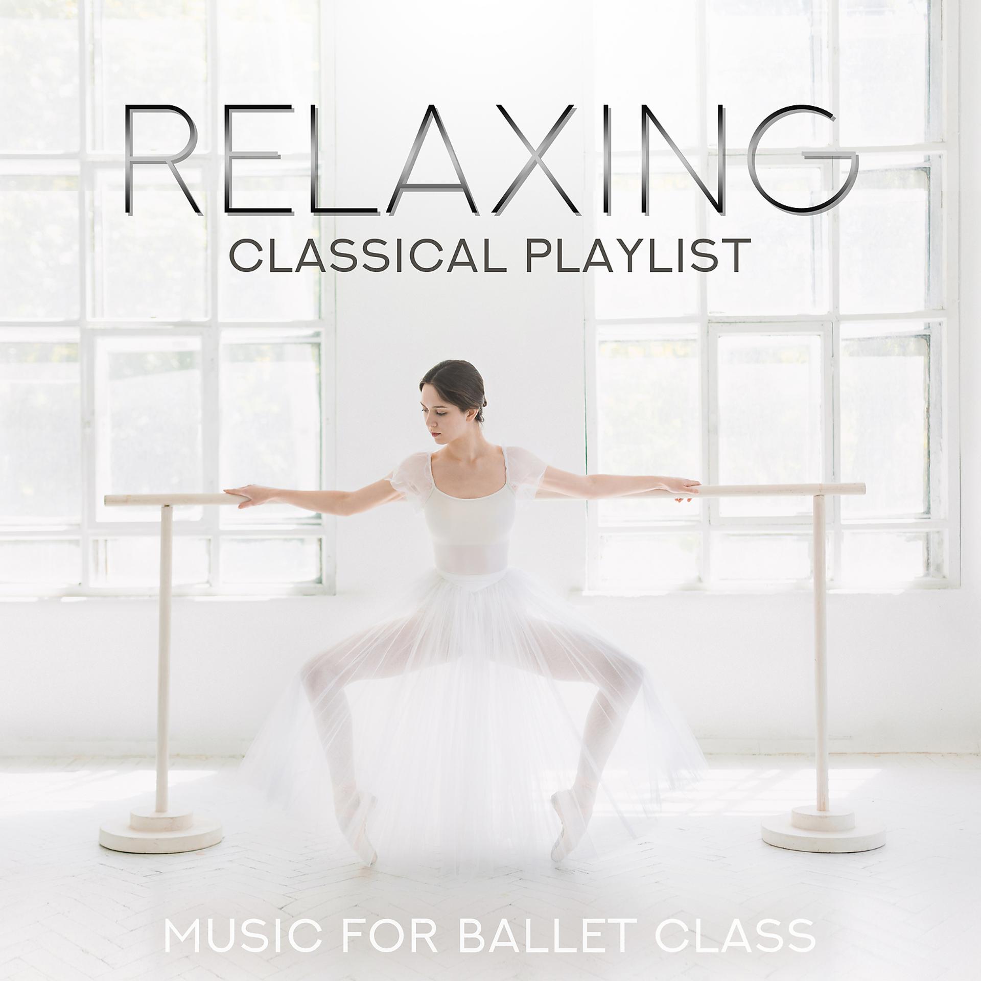 Постер альбома Relaxing Classical Playlist: Music for Ballet Class