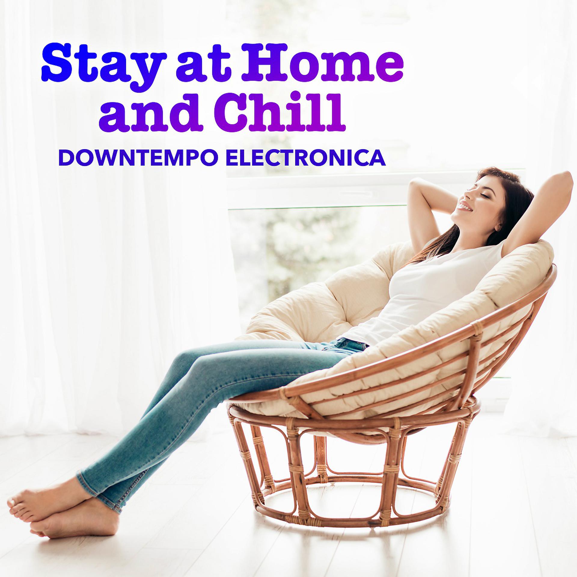 Постер альбома Stay at Home and Chill a Downtempo Electronica