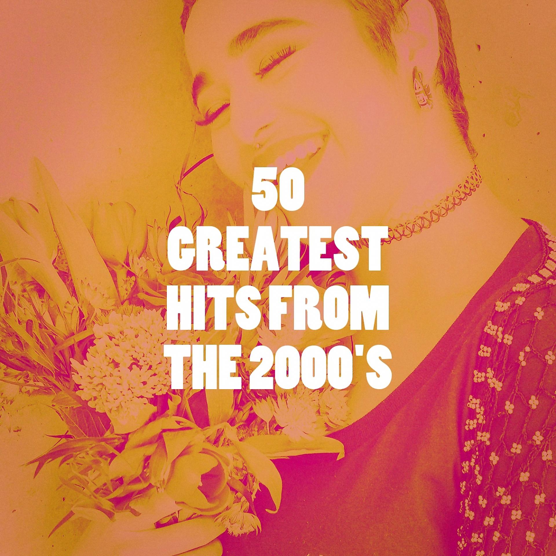Постер альбома 50 Greatest Hits from the 2000's