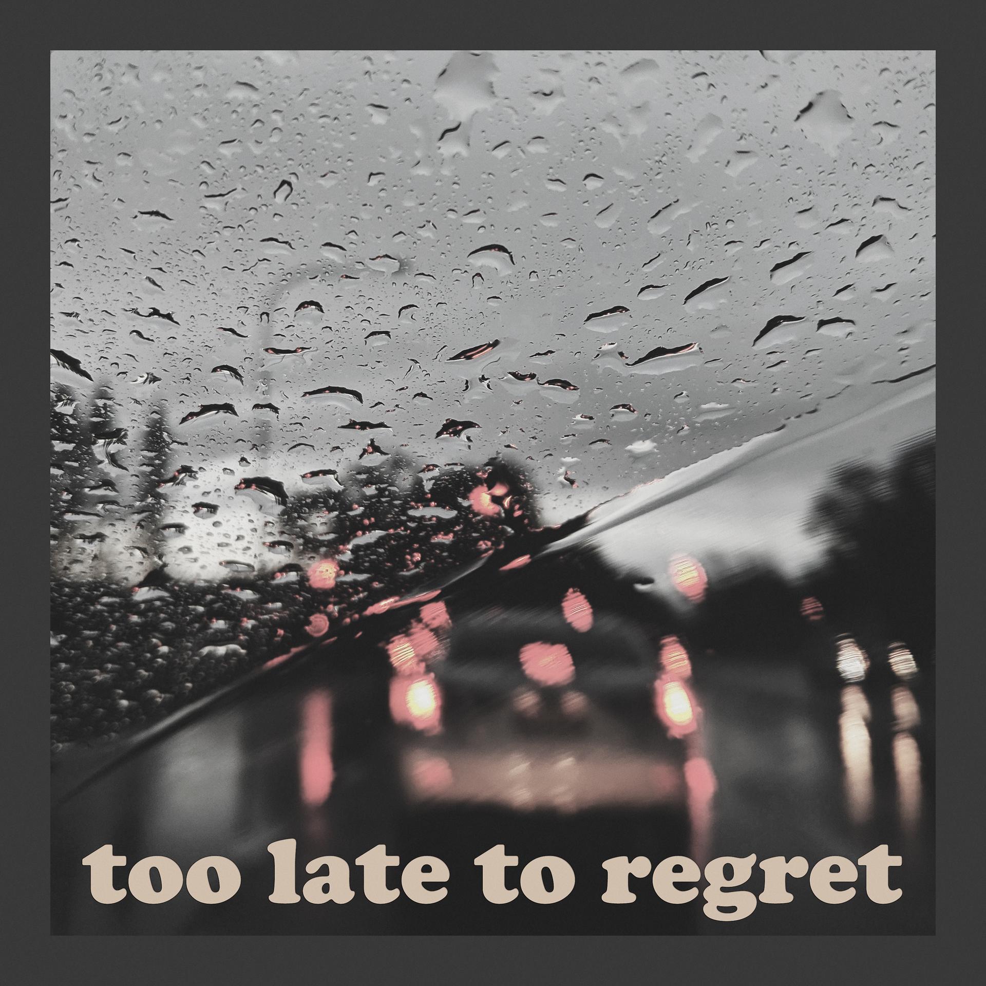 Постер альбома Too Late to Regret