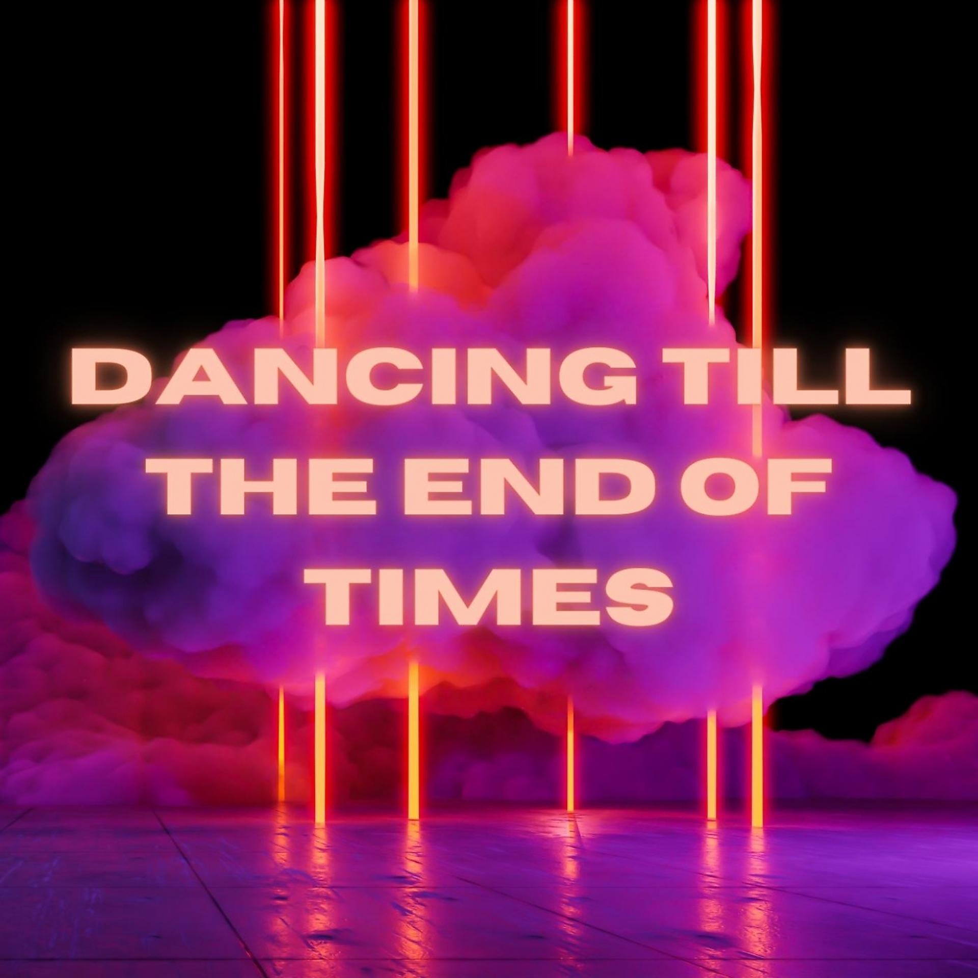 Постер альбома Dancing Till The End Of Times