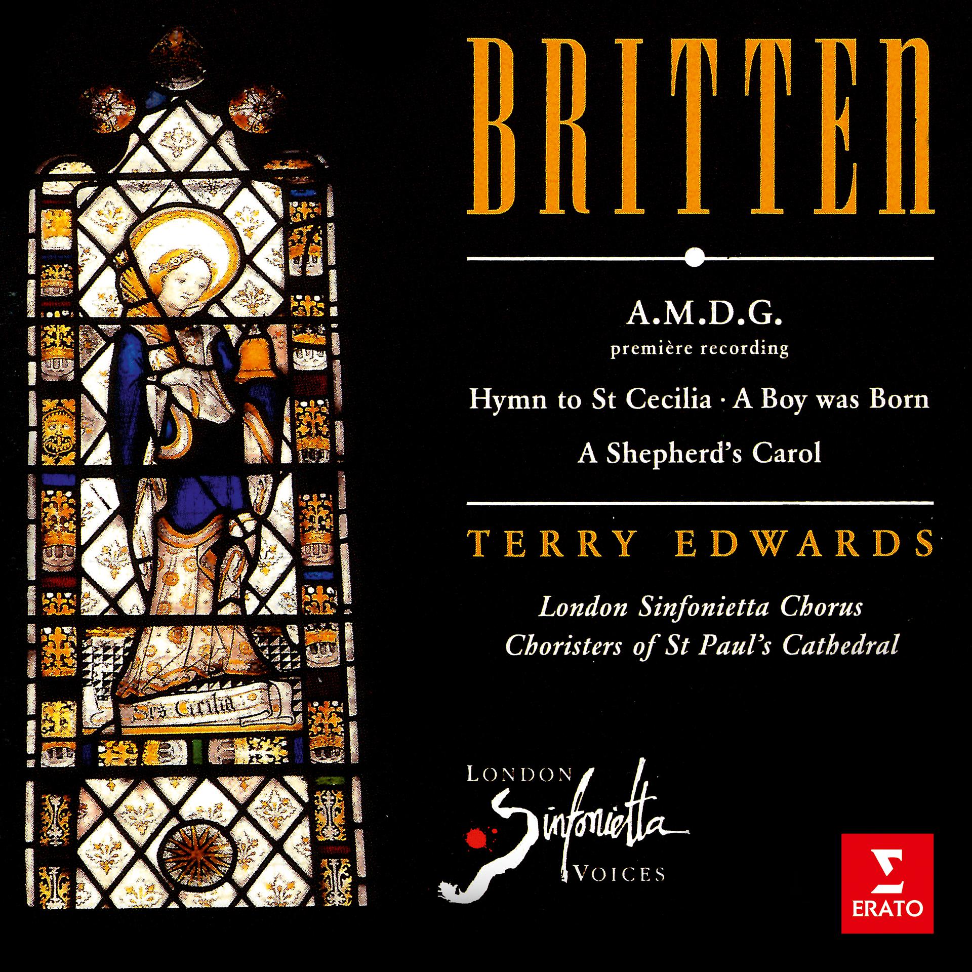 Постер альбома Britten: A.M.D.G, Hymn to St Cecilia, A Boy Was Born & A Shepherd's Carol