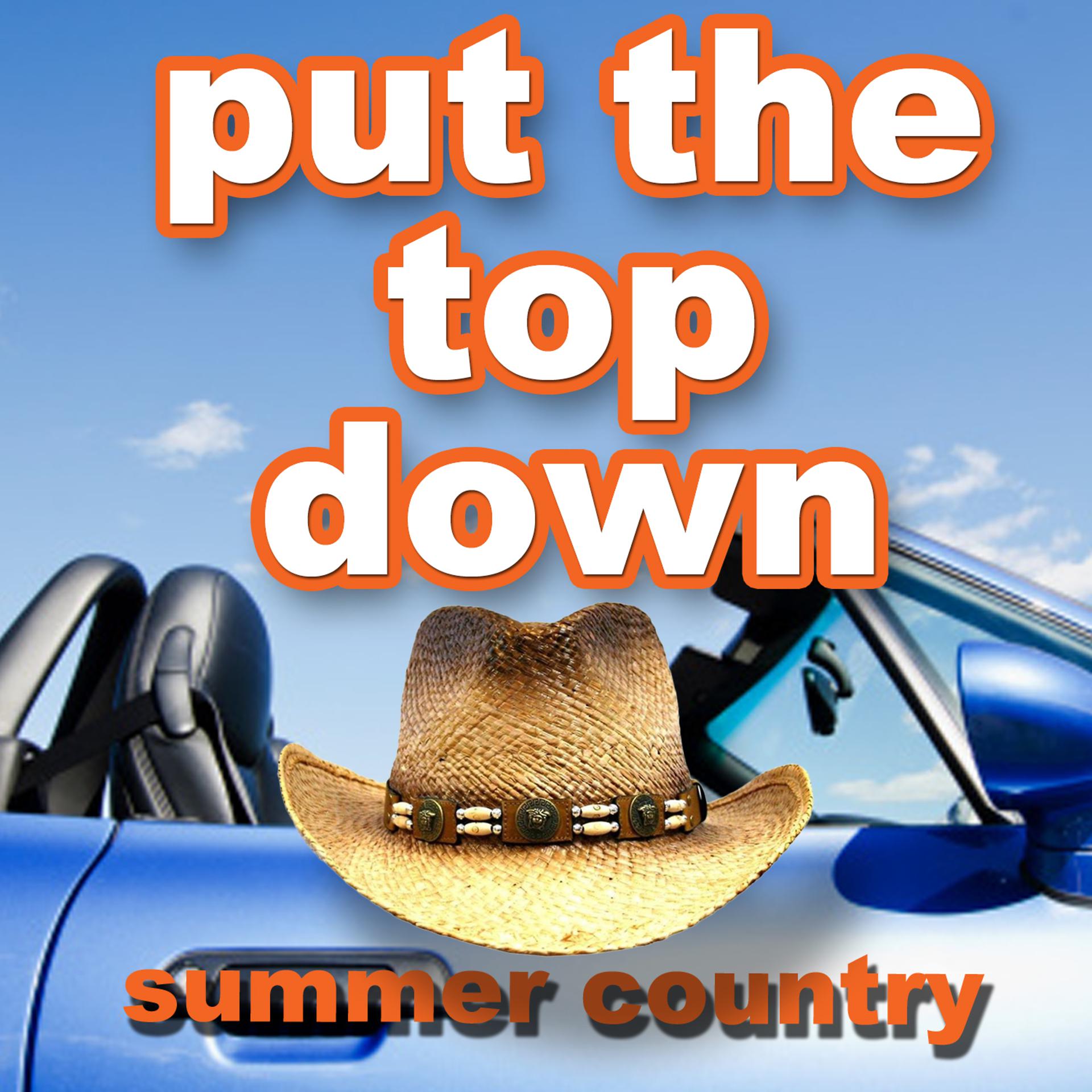 Постер альбома Put the Top Down - Summer Country