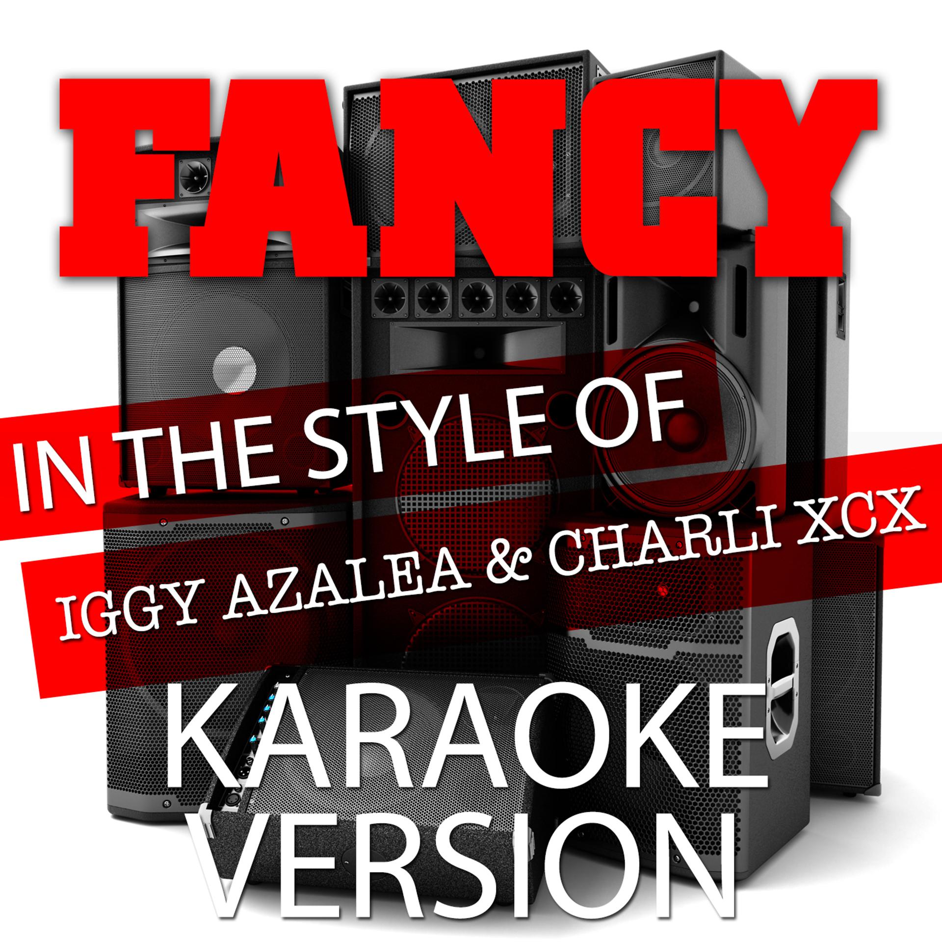 Постер альбома Fancy (In the Style of Iggy Azalea and Charli Xcx) [Karaoke Version] - Single