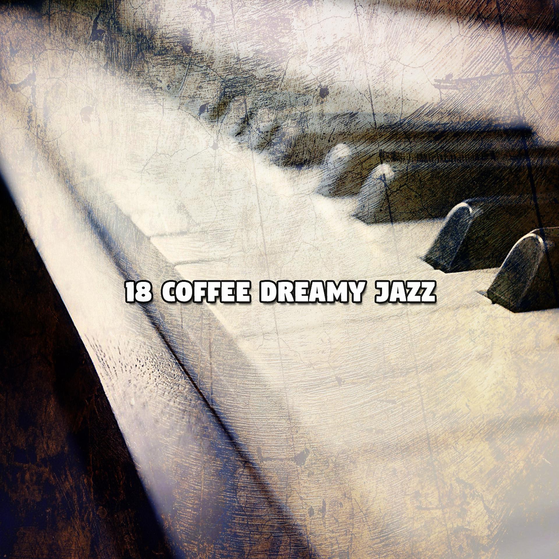 Постер альбома 18 Coffee Dreamy Jazz