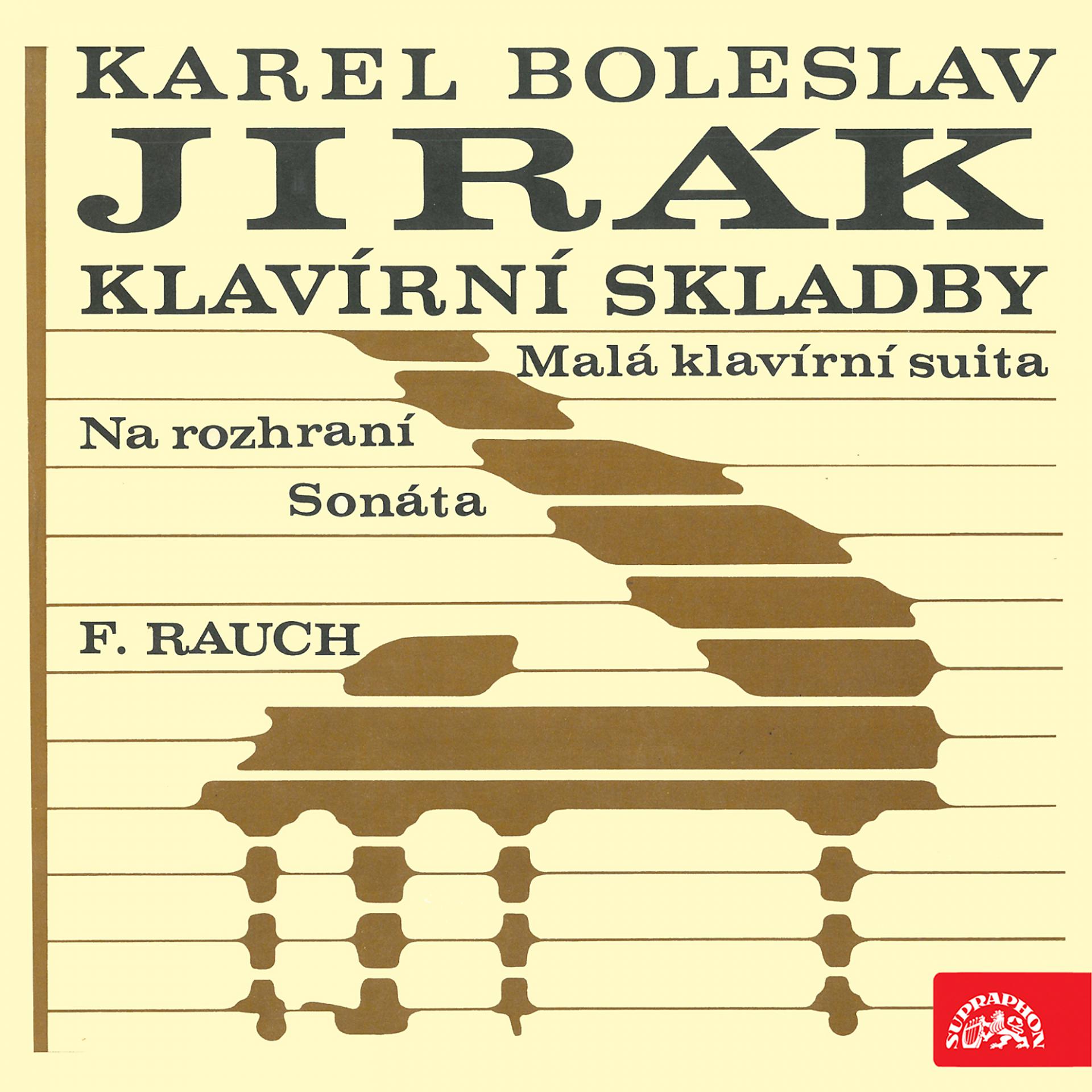 Постер альбома Jirák: Sonáta - Na rozhraní - Malá klavírní suita / Rauch