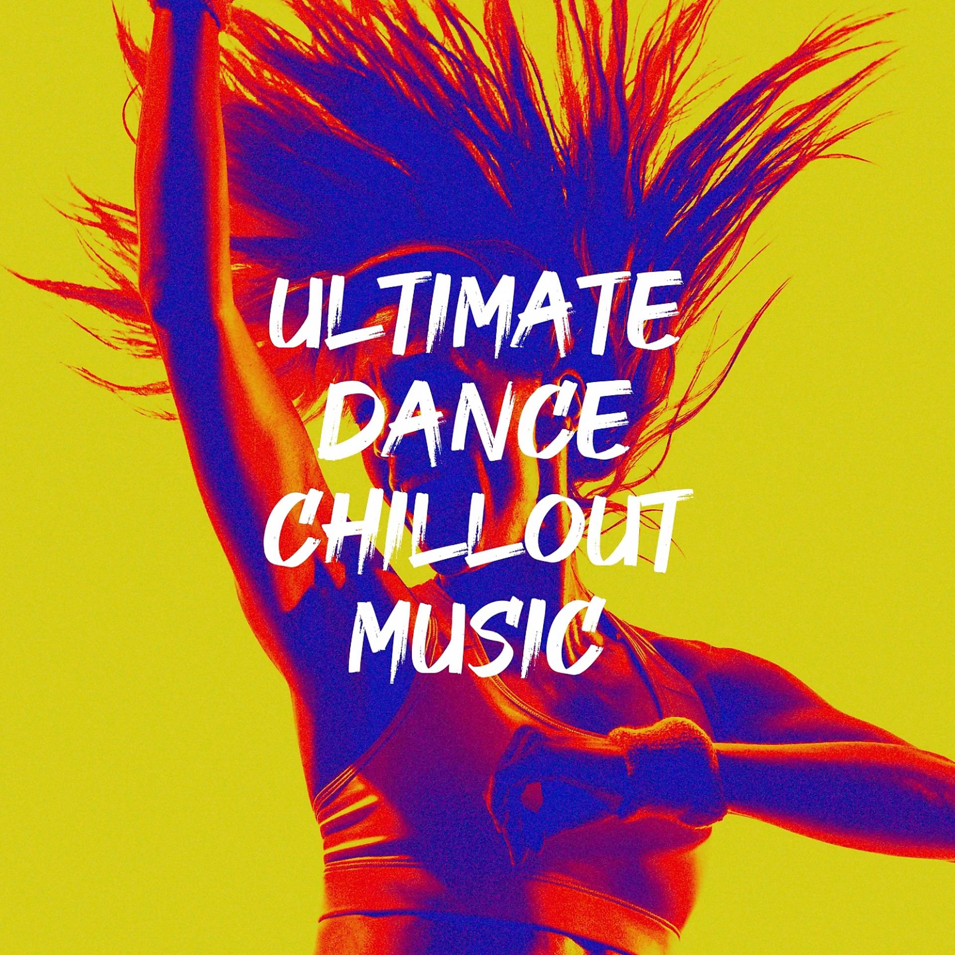 Постер альбома Ultimate Dance Chillout Music