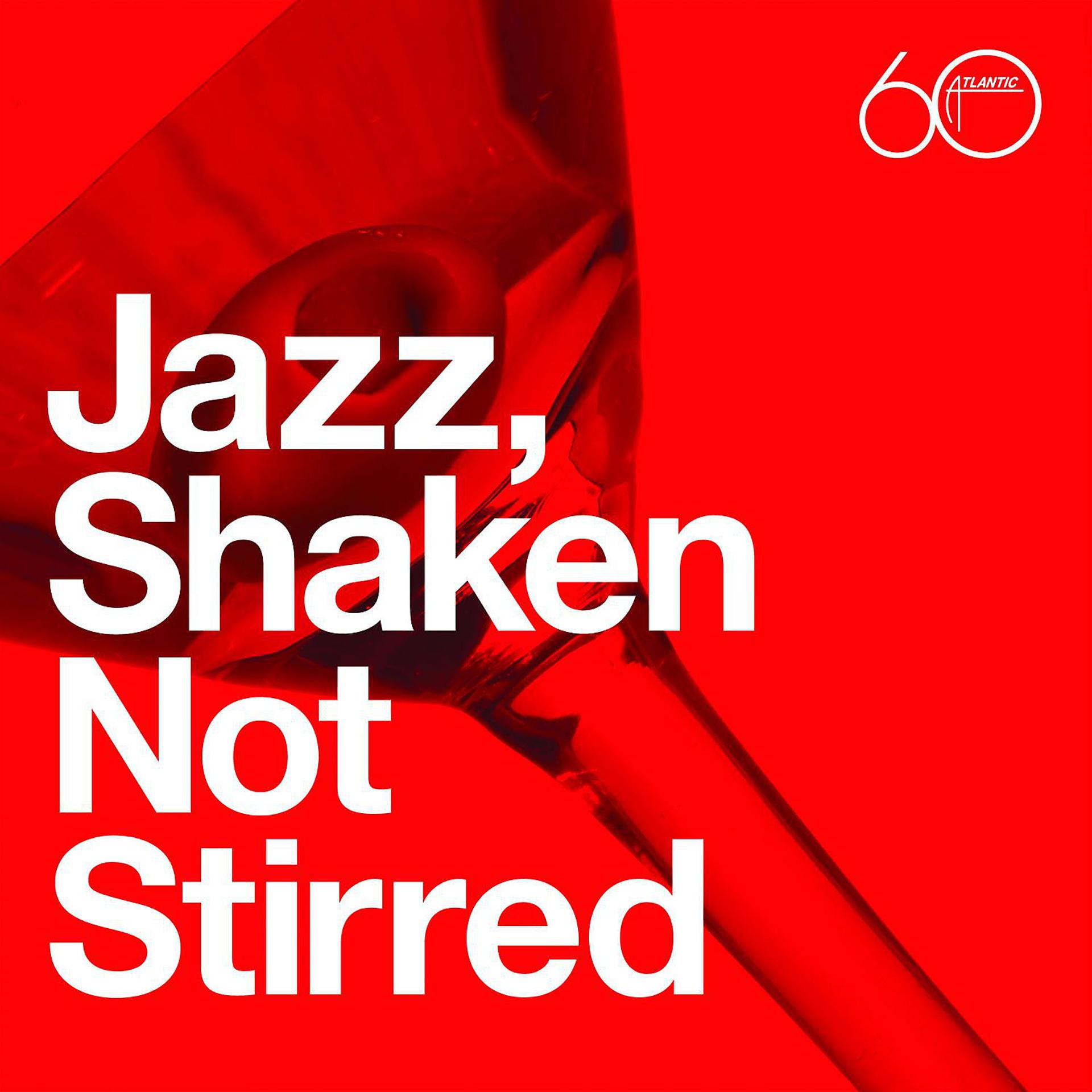 Постер альбома Atlantic 60th: Jazz, Shaken Not Stirred