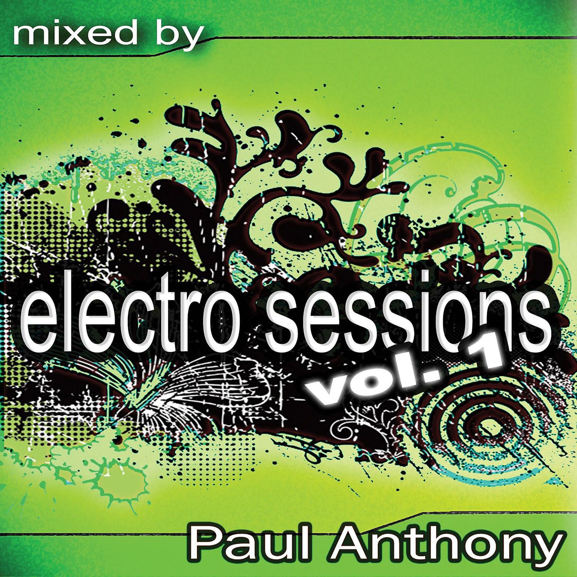 Постер альбома Electro Sessions Vol 1 (Continuous DJ Mix By Paul Anthony)