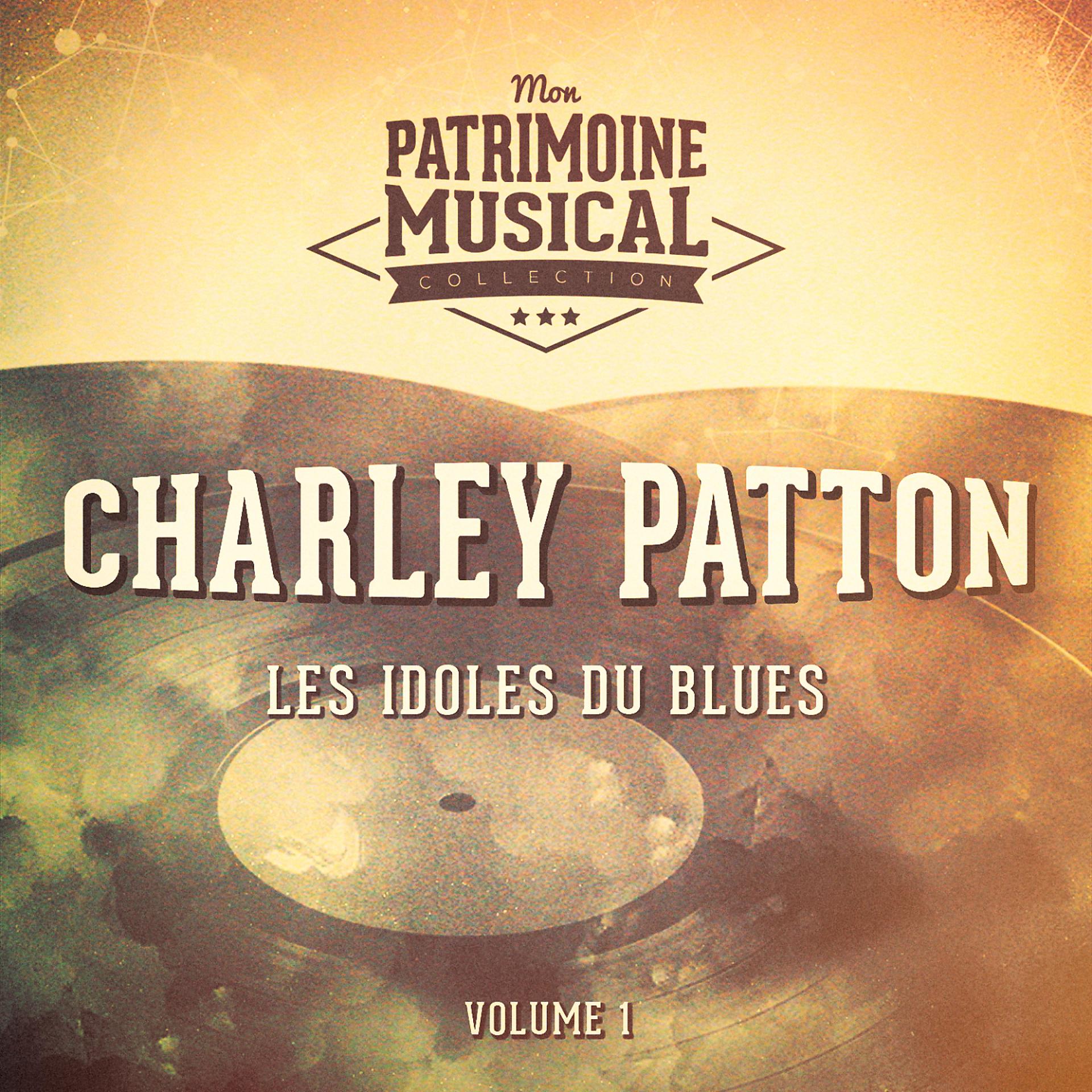 Постер альбома Les idoles du blues : Charley Patton, Vol. 1