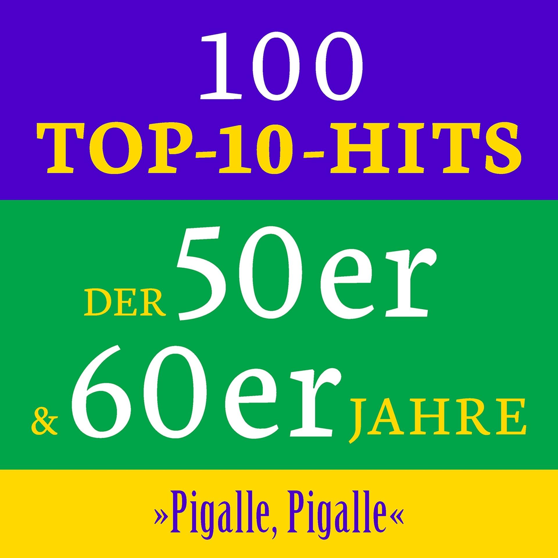 Постер альбома Pigalle, Pigalle: 100 Top 10 Hits der 50er & 60er Jahre