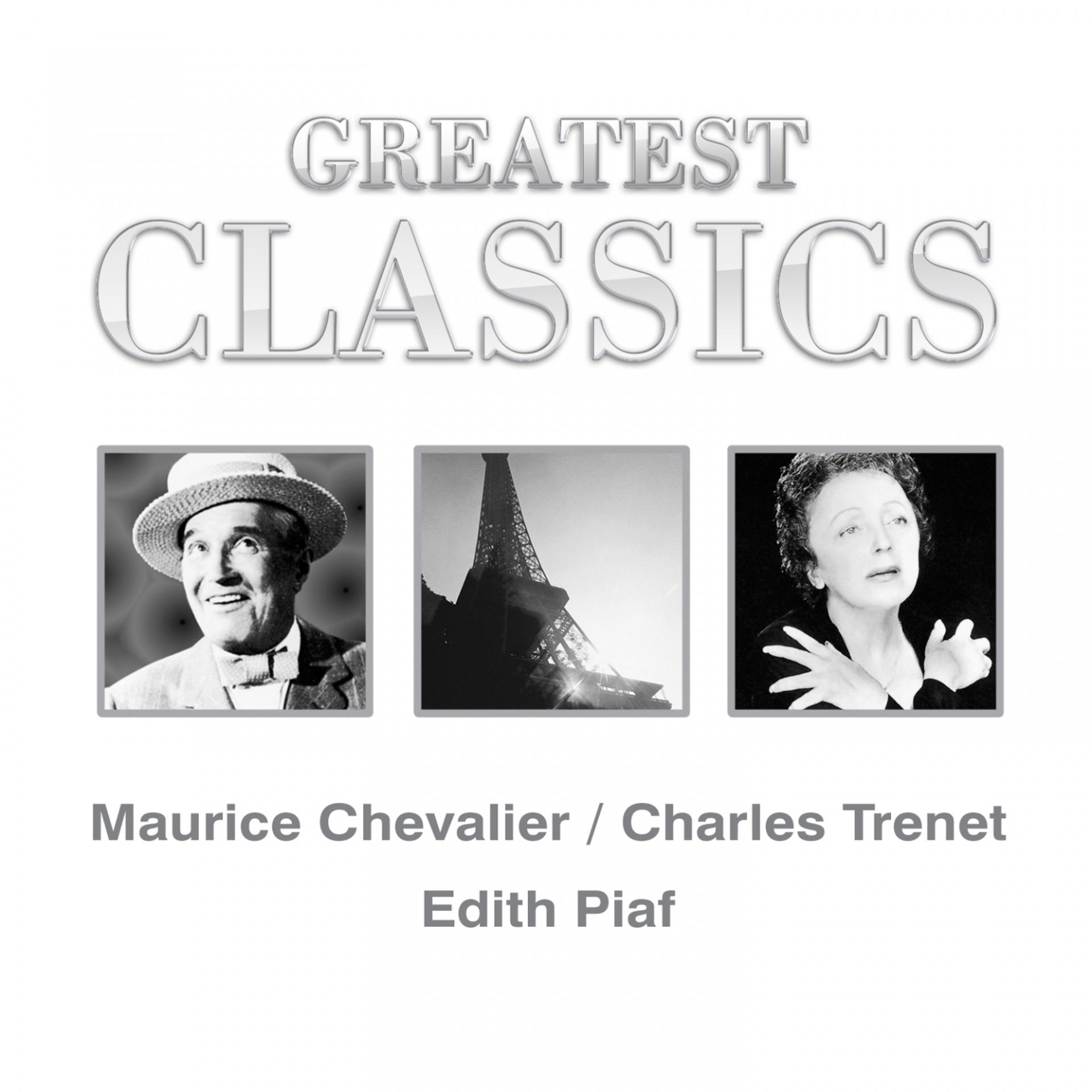 Постер альбома Greatest Classics: Maurice Chevalier, Charles Trenet, Edith Piaf