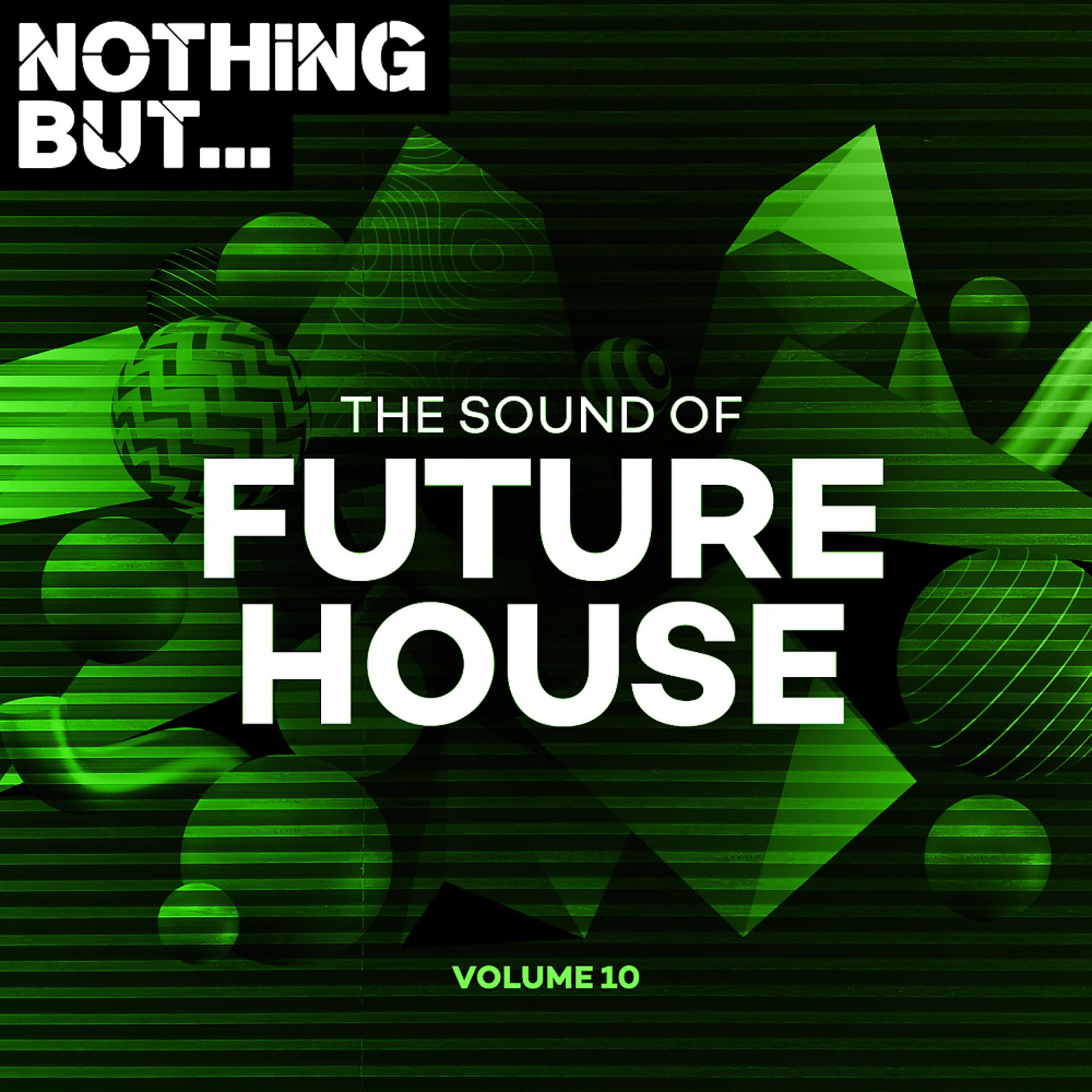 Постер альбома Nothing But... The Sound of Future House, Vol. 10
