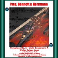 Постер альбома Ives, Bennett & Herrmann: Symphony No. 2 - Violin Concerto in A - Welles Raises Kane