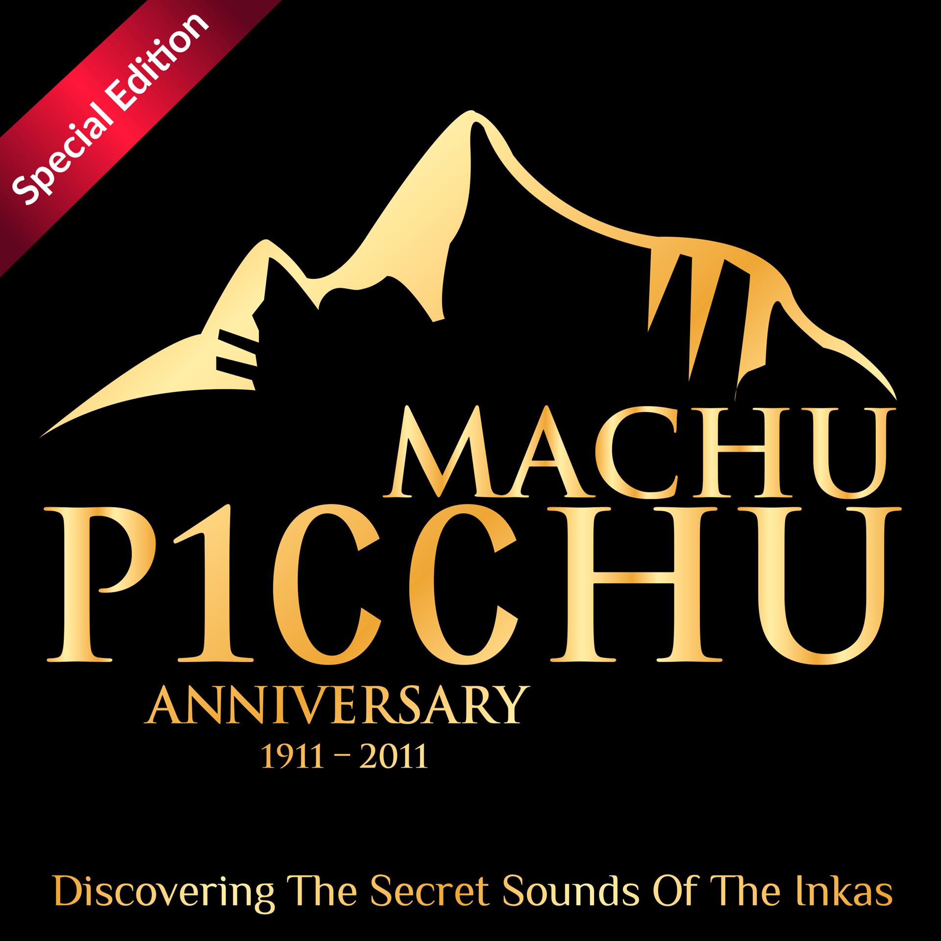 Постер альбома Machu Picchu 100 Anniversary: Discovering The Secret Sounds Of The Inkas