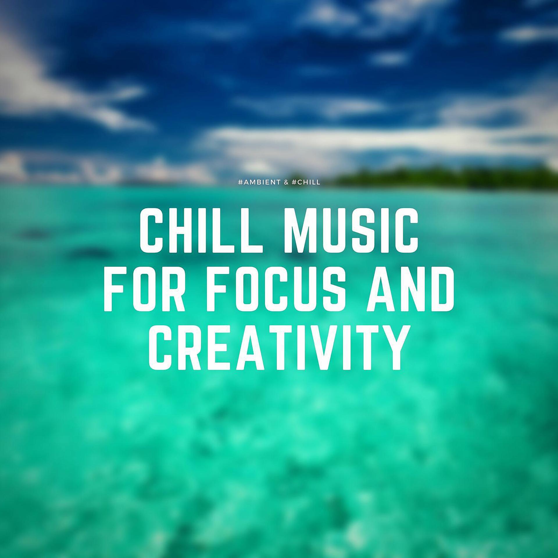 Постер альбома Chill Music for Focus and Creativity
