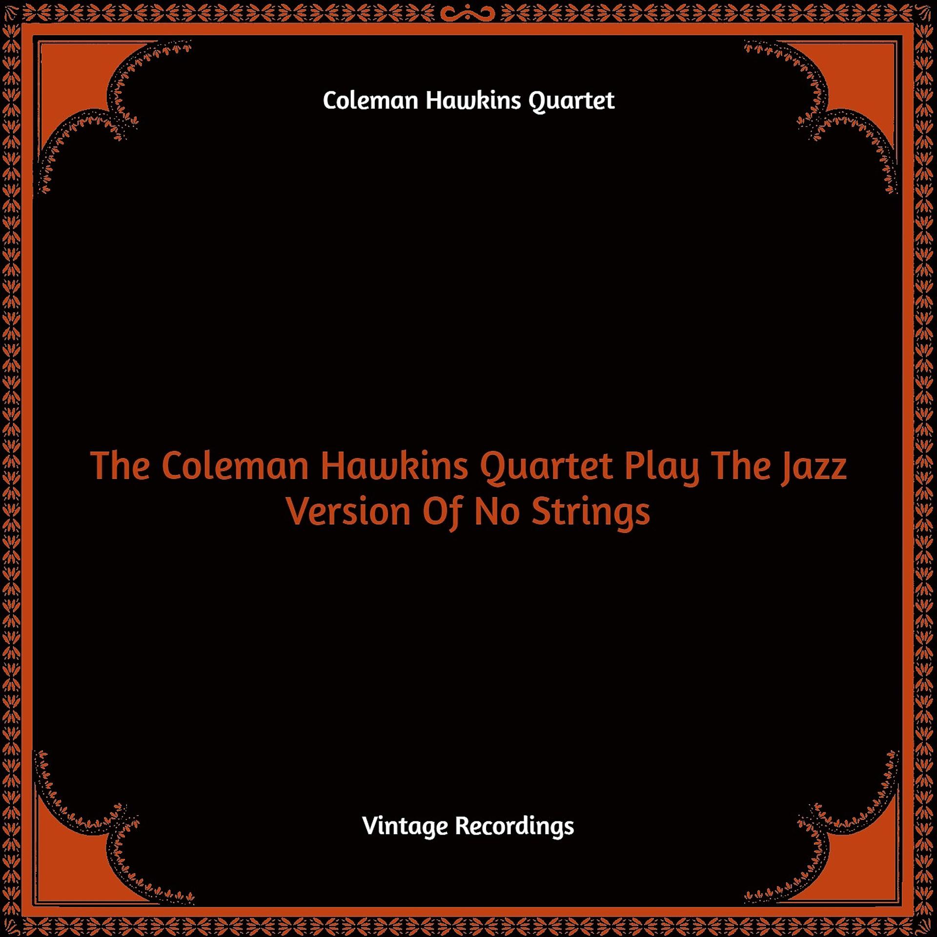 Постер альбома The Coleman Hawkins Quartet Play The Jazz Version Of No Strings