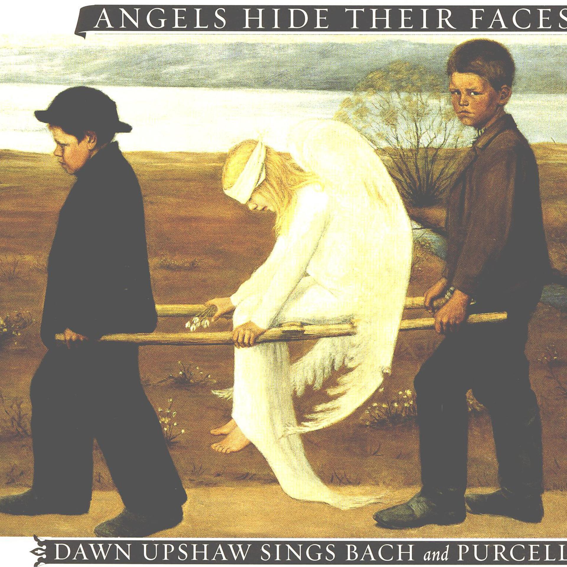 Постер альбома Angels Hide Their Faces: Dawn Upshaw Sings Bach and Purcell