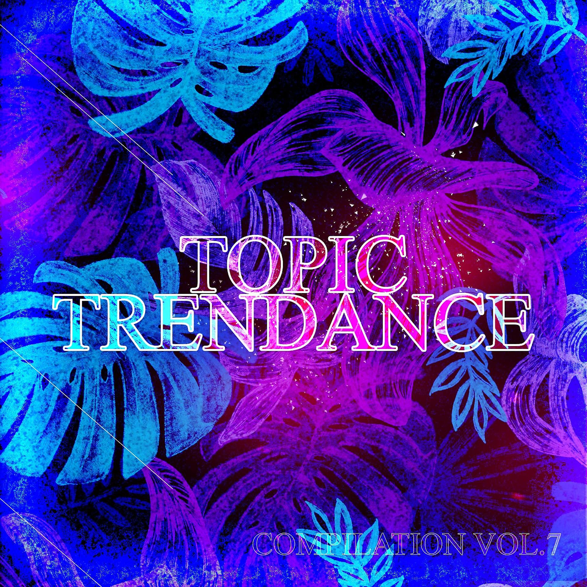 Постер альбома Topic Trendance Compilation, Vol. 7