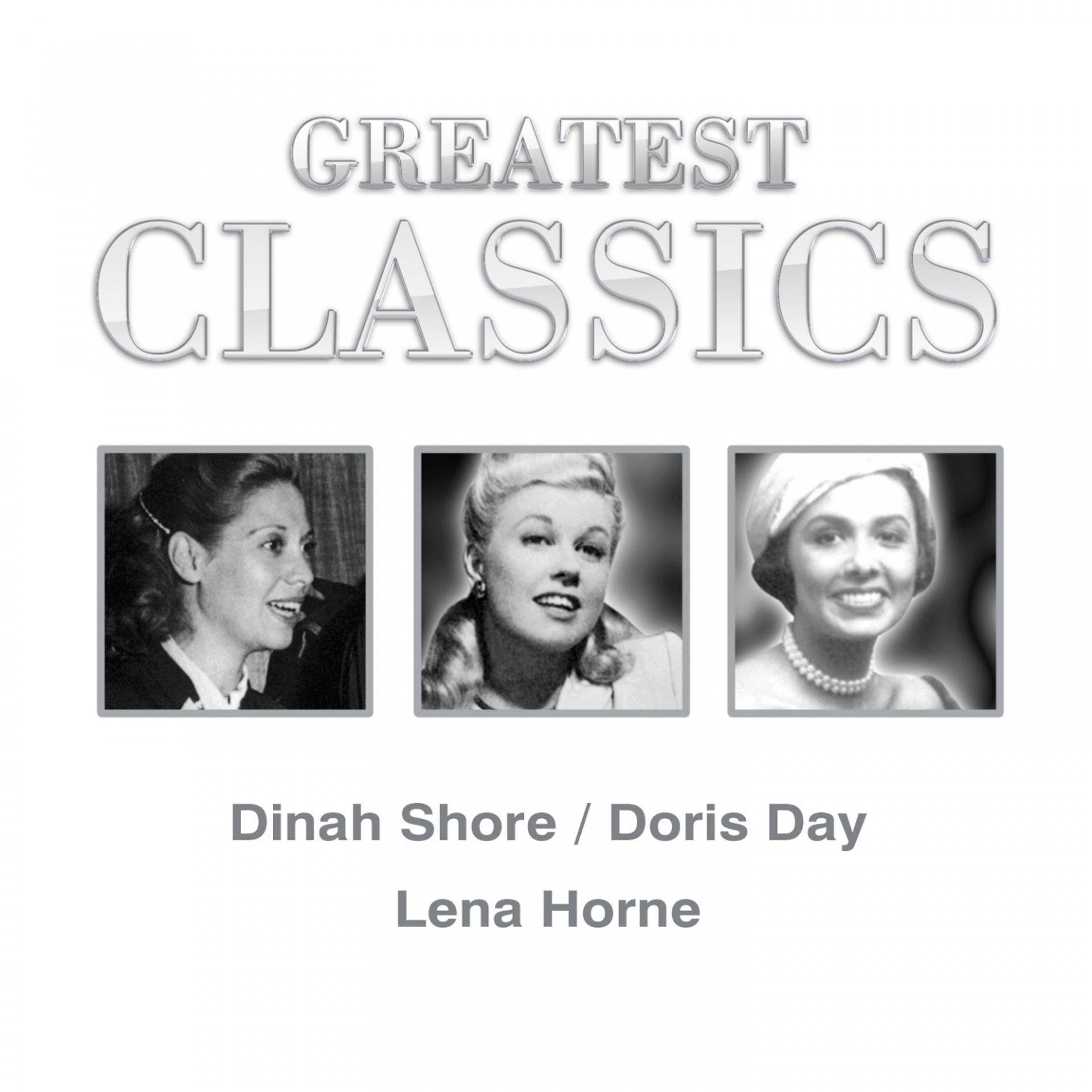Постер альбома Greatest Classics: Dinah Shore, Doris Day, Lena Horne