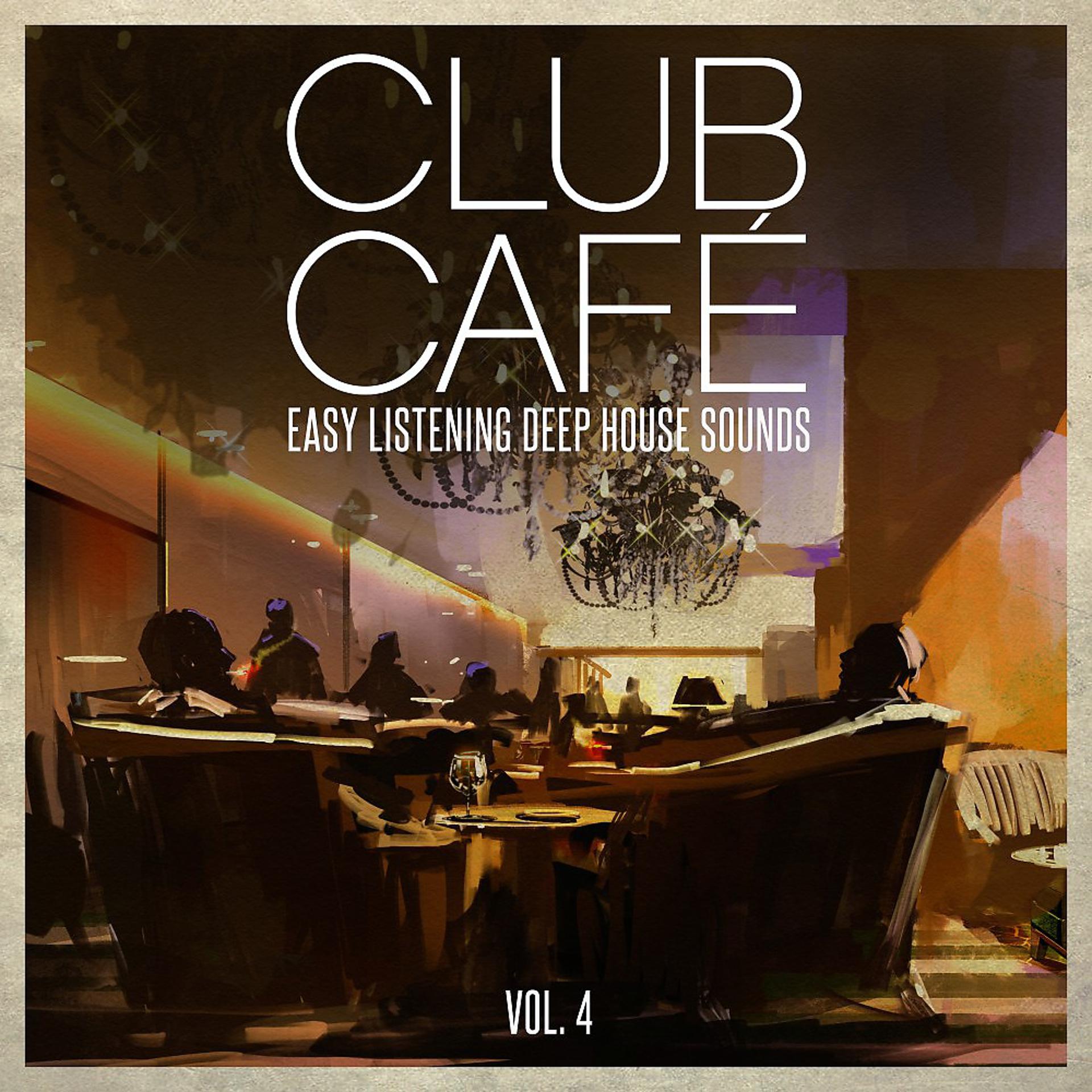 Постер альбома Club Café Vol. 4 - Easy Listening Deep House Sounds