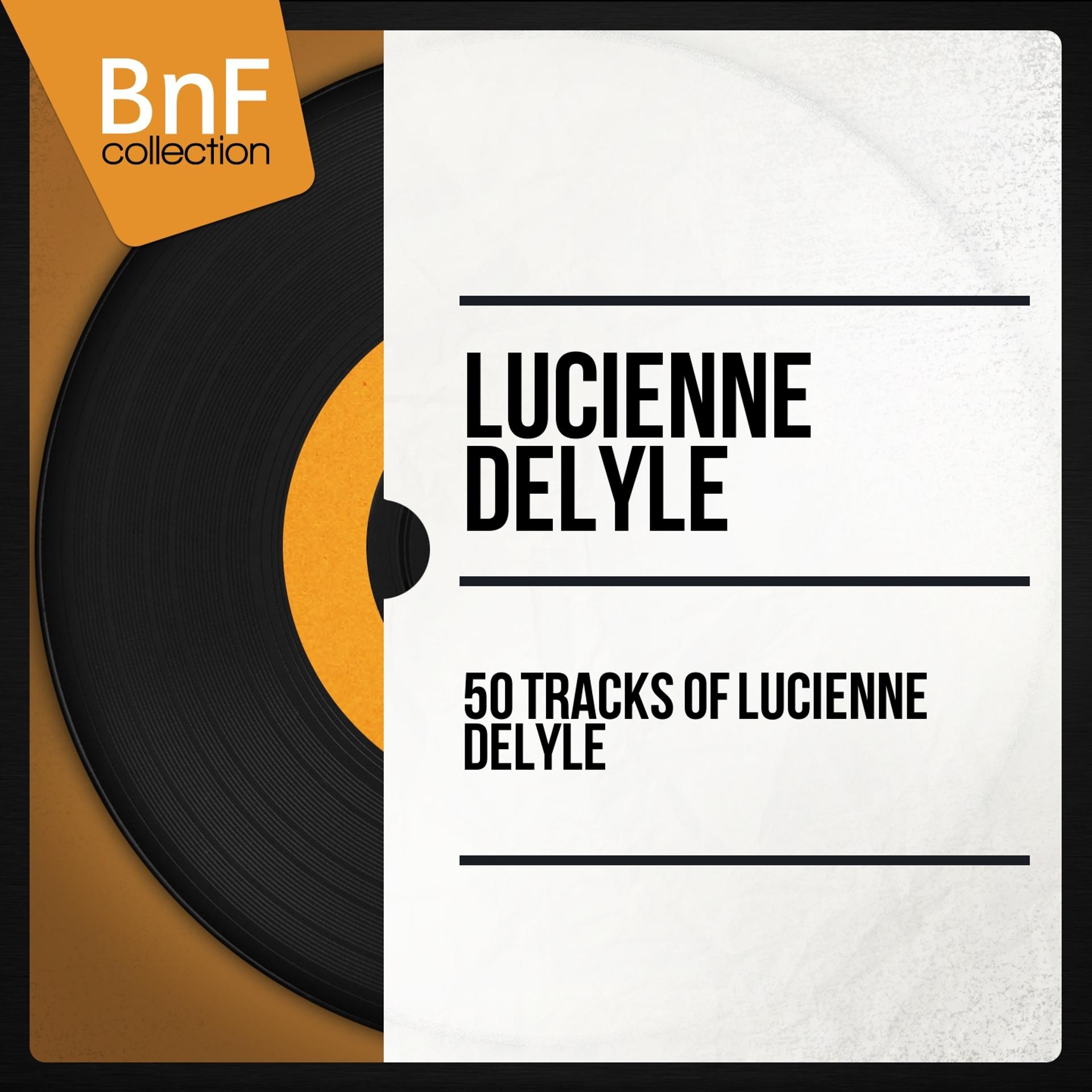 Постер альбома 50 Tracks of Lucienne Delyle (Mono Version)