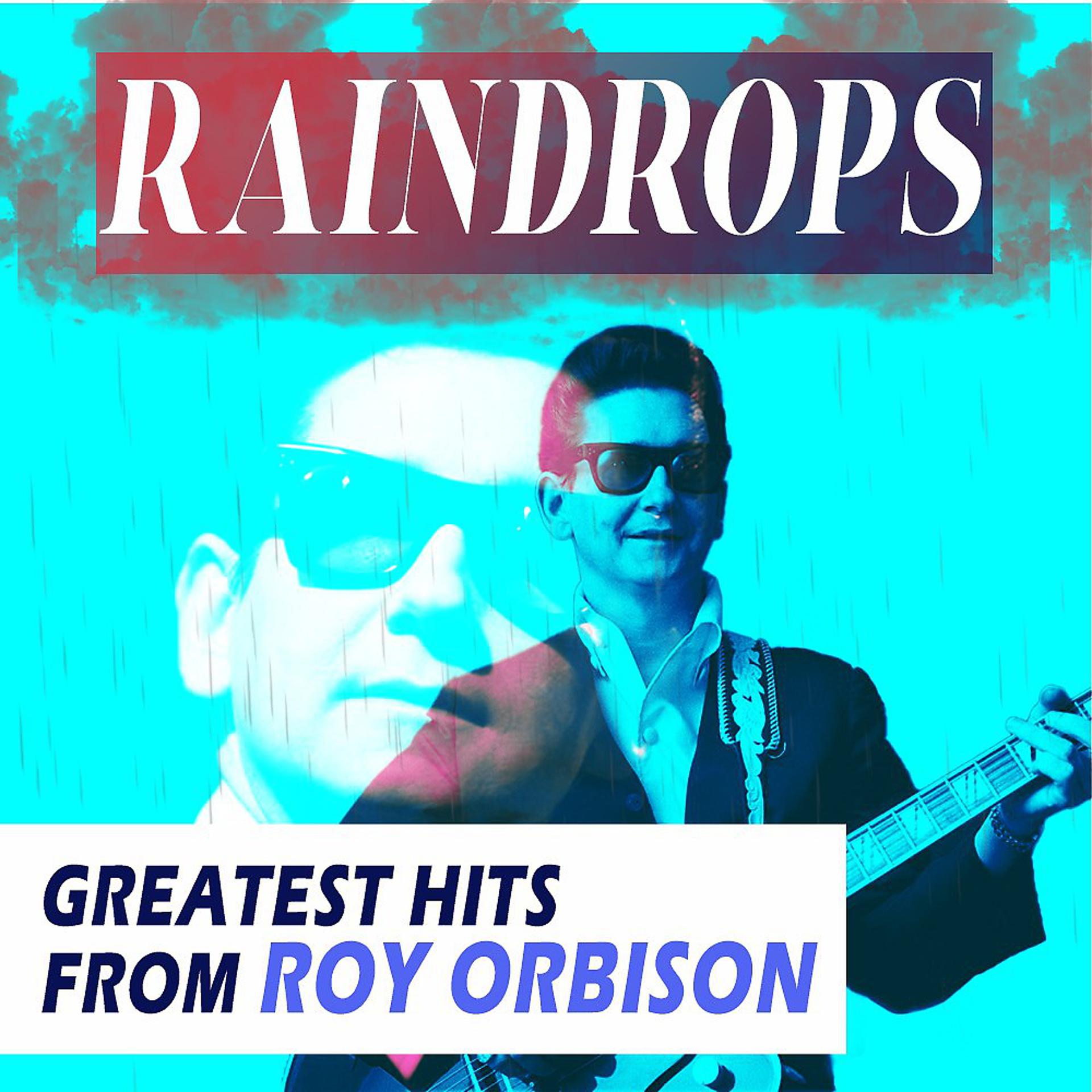 Постер альбома Raindrops (Greatest Hits from Roy Orbison)