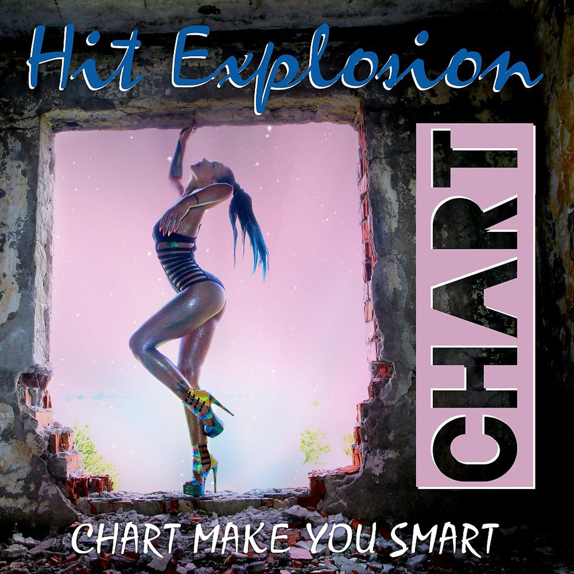 Постер альбома Hit Explosion: Chart Make You Smart