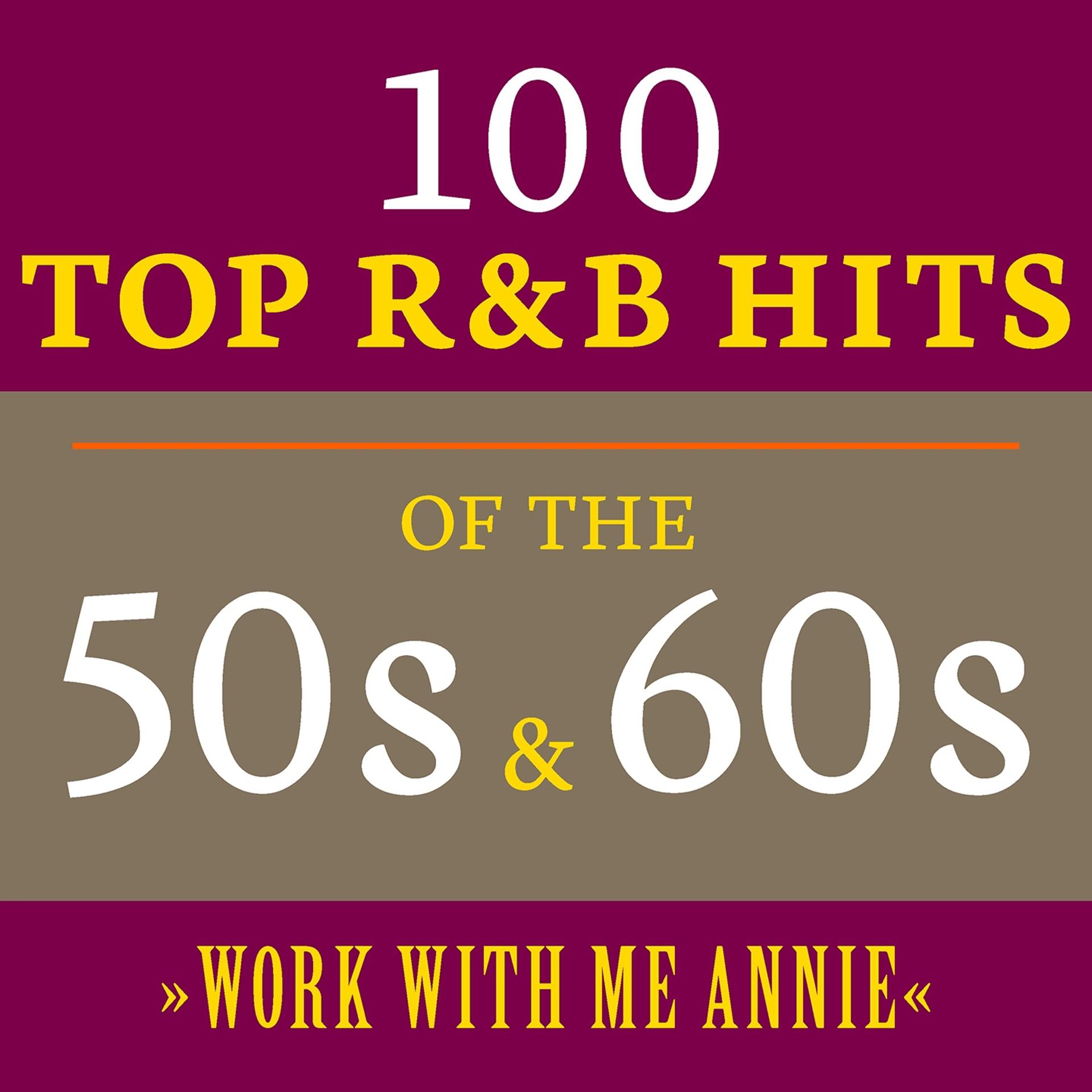 Постер альбома Work with Me Annie: 100 Top R&B Hits of the 50s & 60s