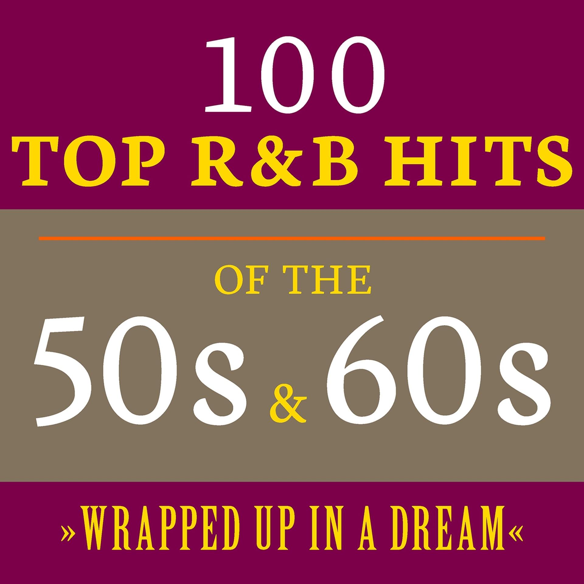 Постер альбома Wrapped up in a Dream: 100 Top R&B Hits of the 50s & 60s