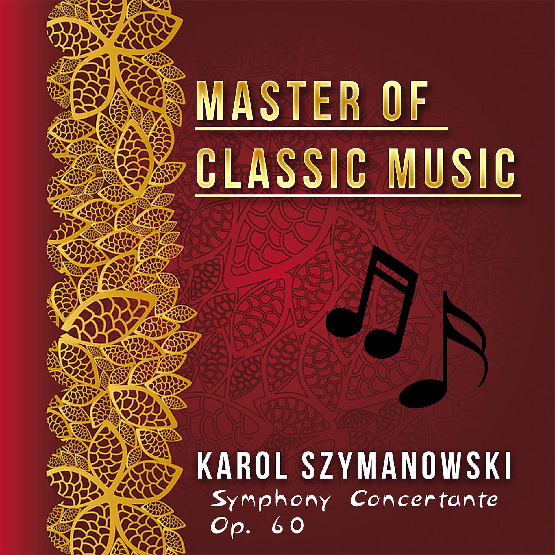 Постер альбома Master of Classic Music, Karol Szymanowski - Symphony Concertante Op. 60