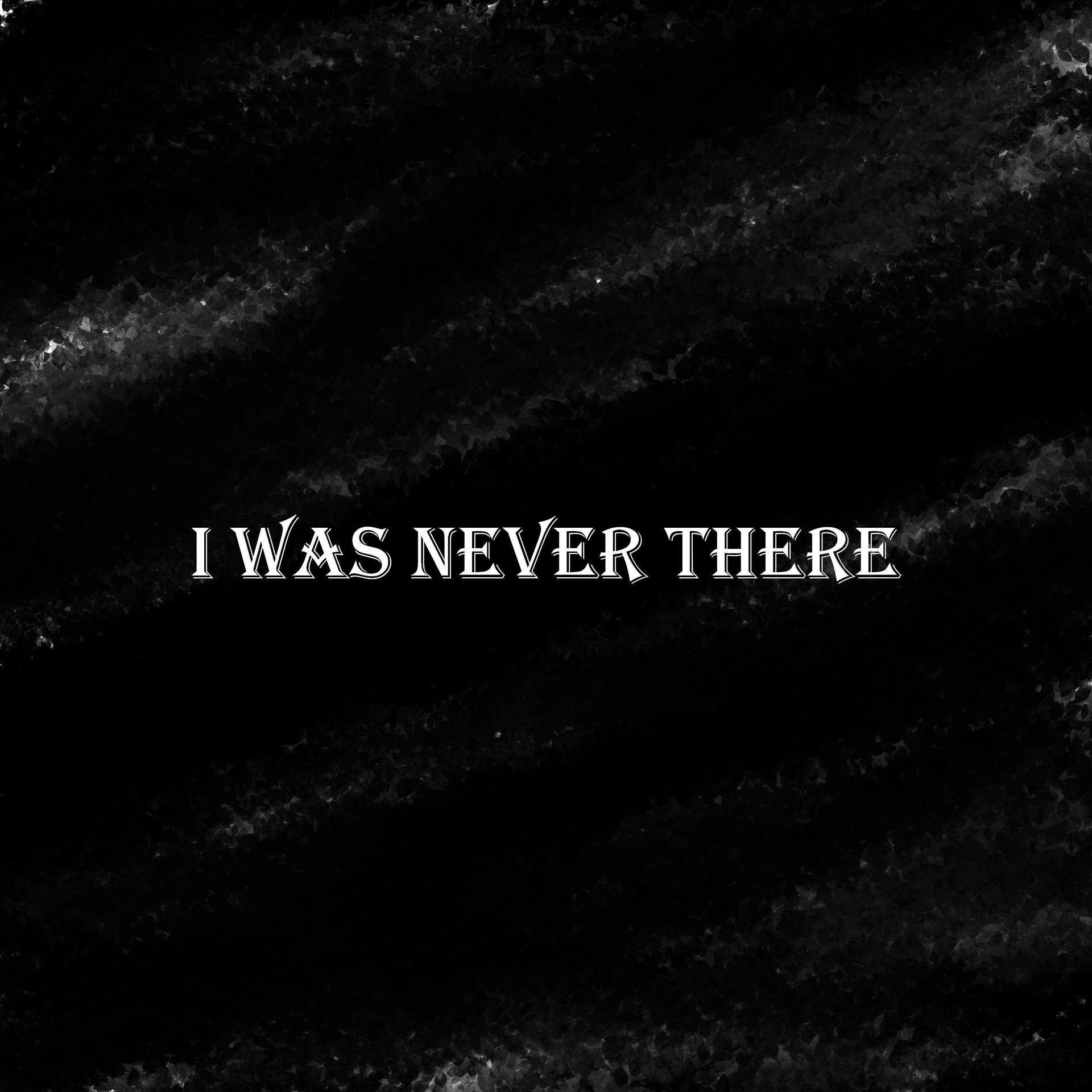 Постер альбома i was never there