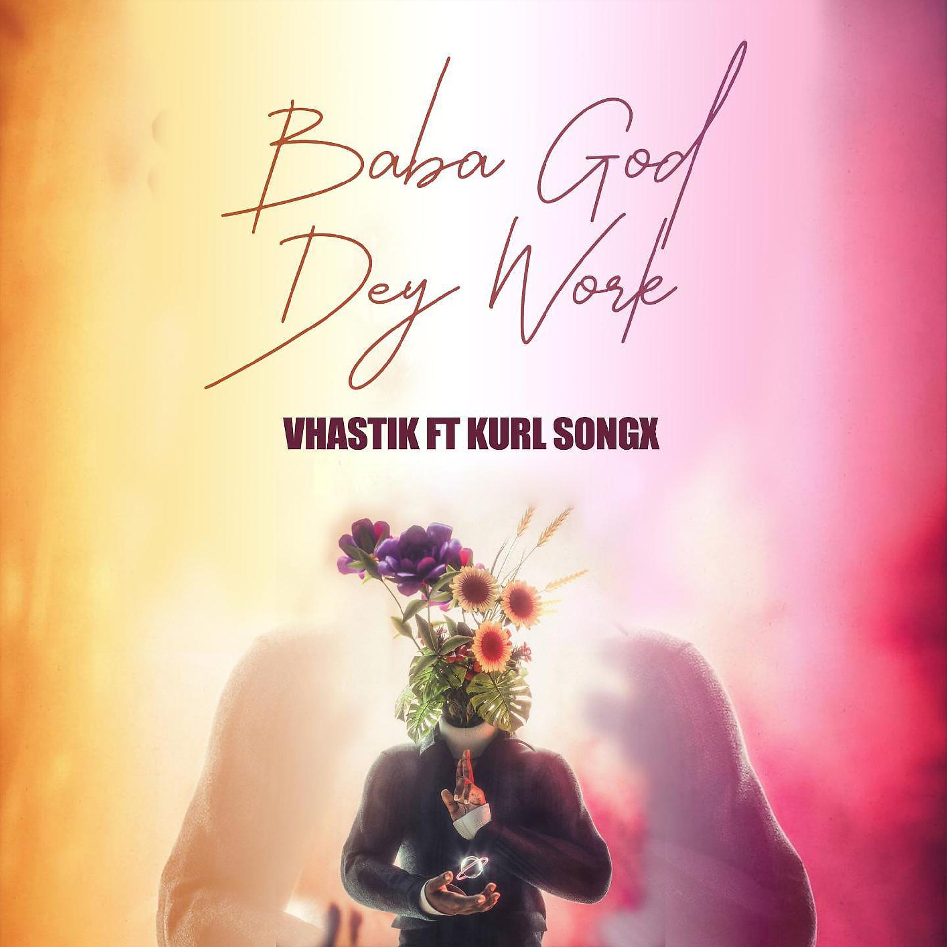 Постер альбома Baba God Dey Work (feat. Kurl Songx)