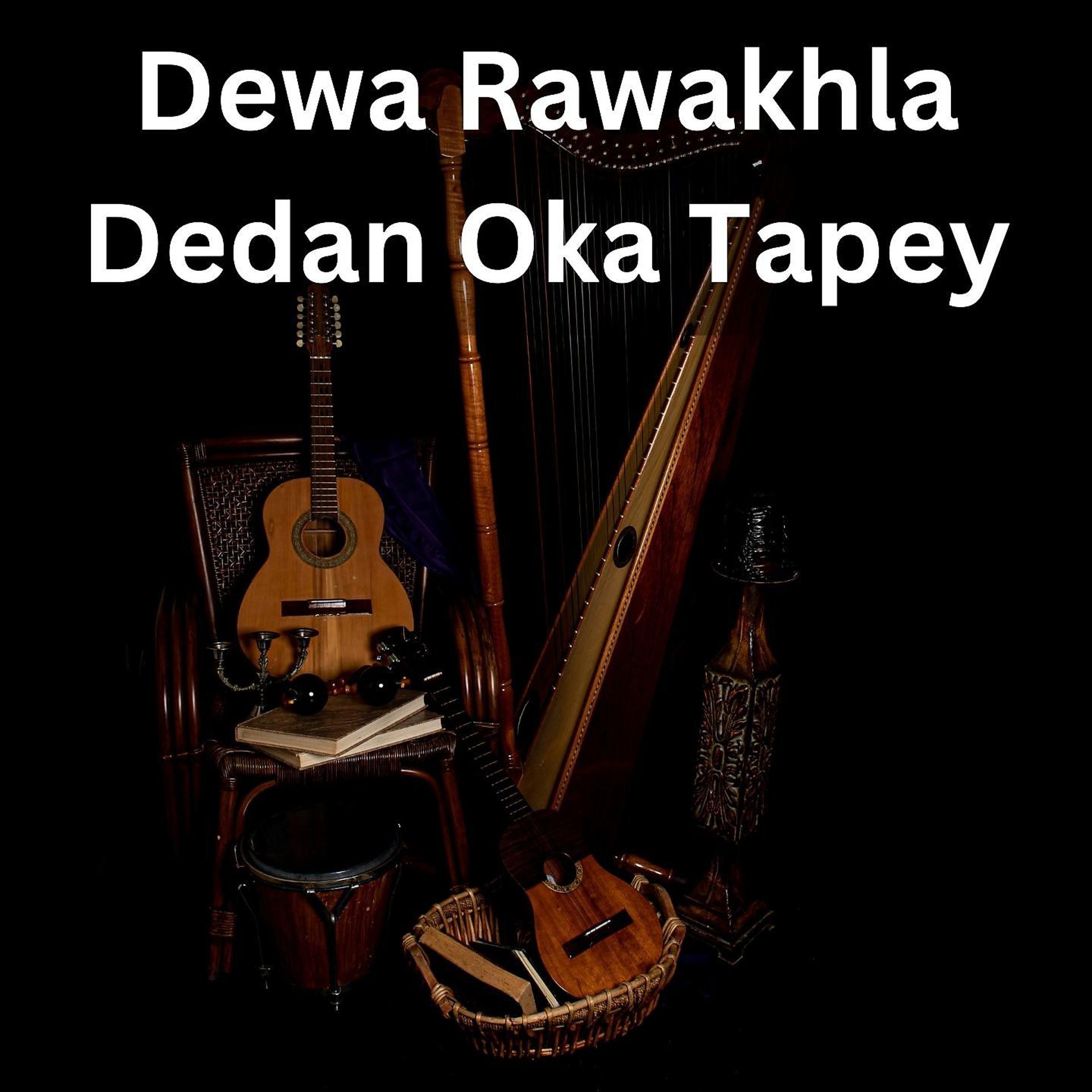 Постер альбома Dewa Rawakhla Dedan Oka Tapey