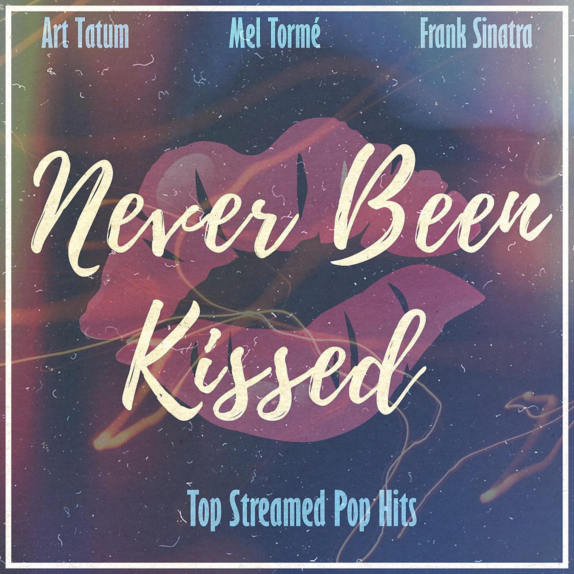 Постер альбома Never Been Kissed (Top Streamed Pop Hits)