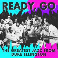 Постер альбома Ready, Go (The Greatest Jazz from Duke Ellington)